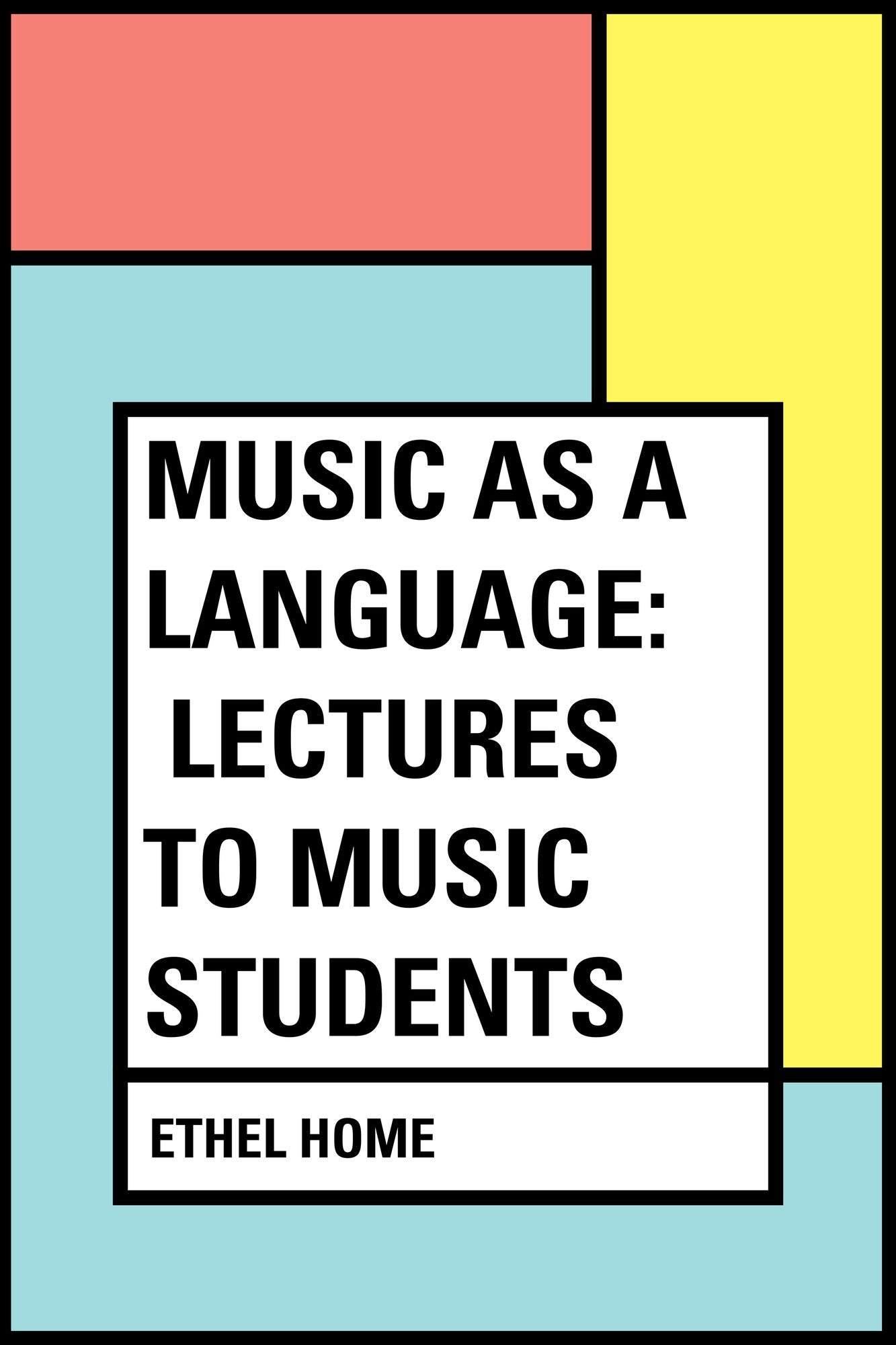 Music as a Language: Lectures to Music Students