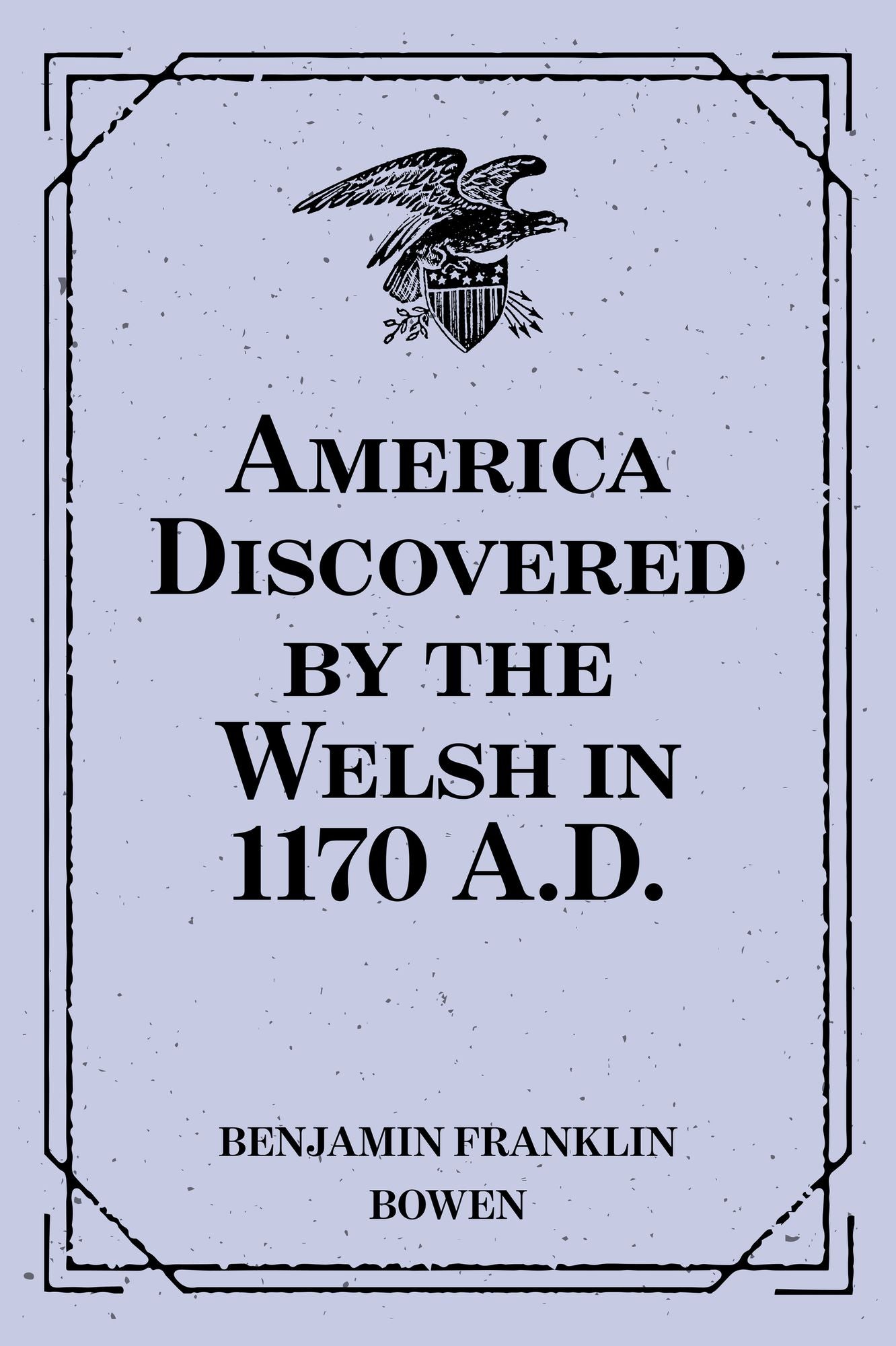 America Discovered by the Welsh in 1170 A.D.