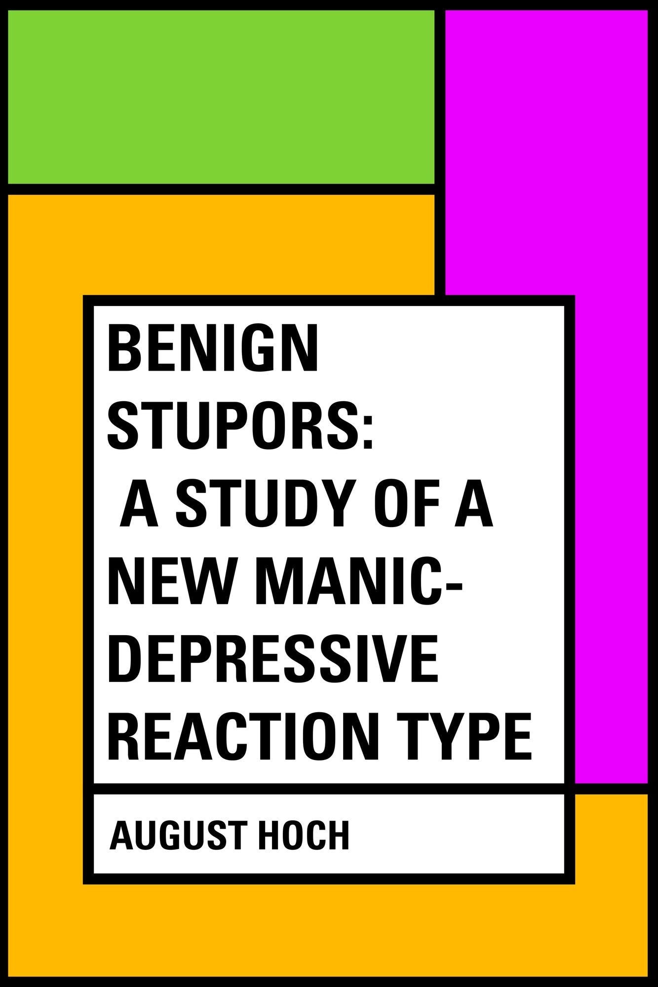 Benign Stupors: A Study of a New Manic-Depressive Reaction Type