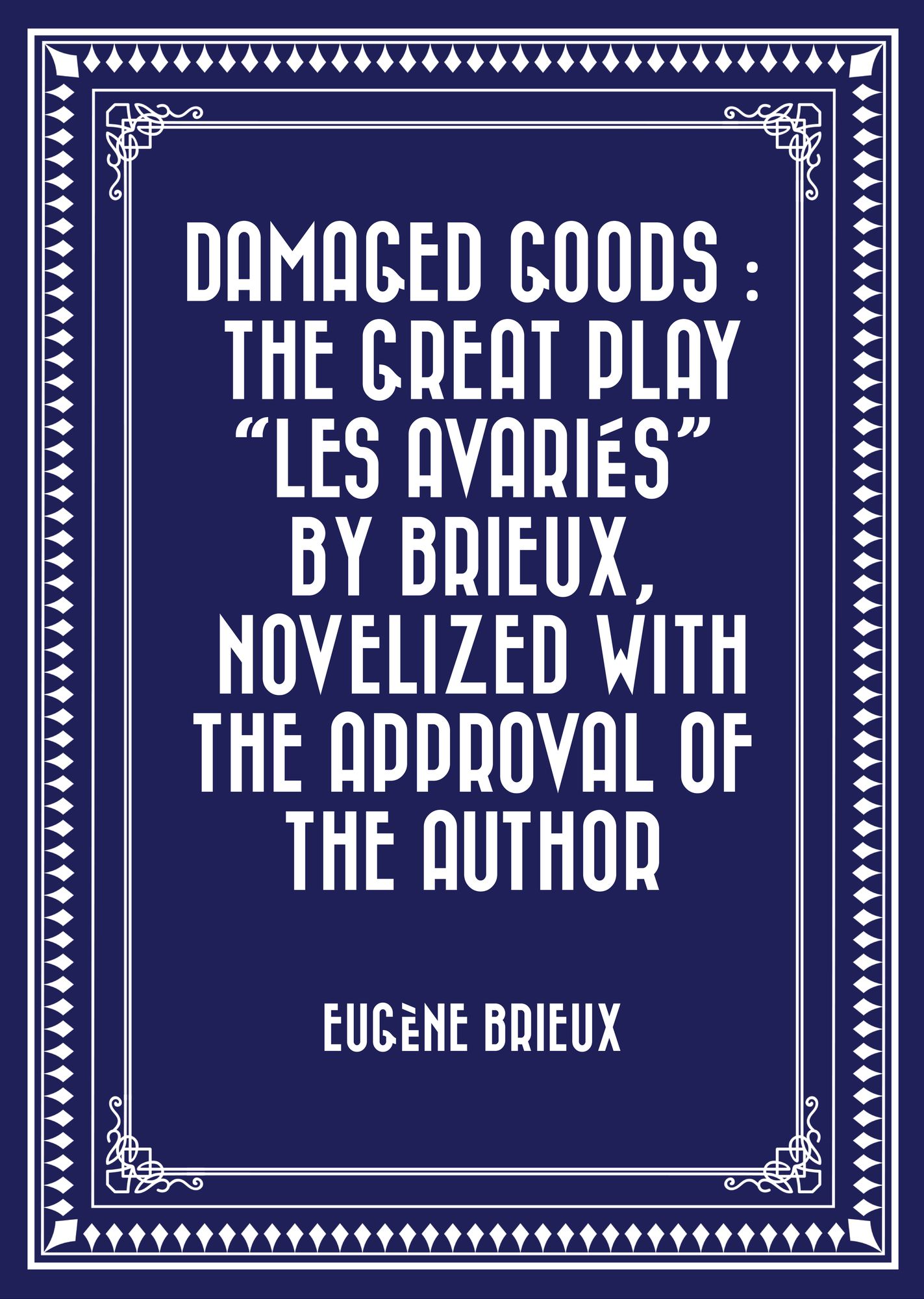 Damaged Goods : The great play "Les avariés" by Brieux, novelized with the approval of the author