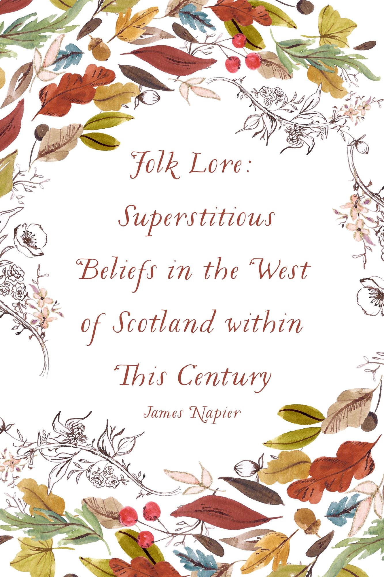 Folk Lore: Superstitious Beliefs in the West of Scotland within This Century