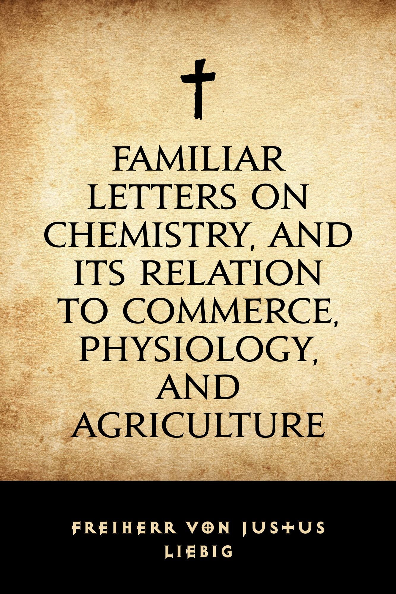 Familiar Letters on Chemistry, and Its Relation to Commerce, Physiology, and Agriculture