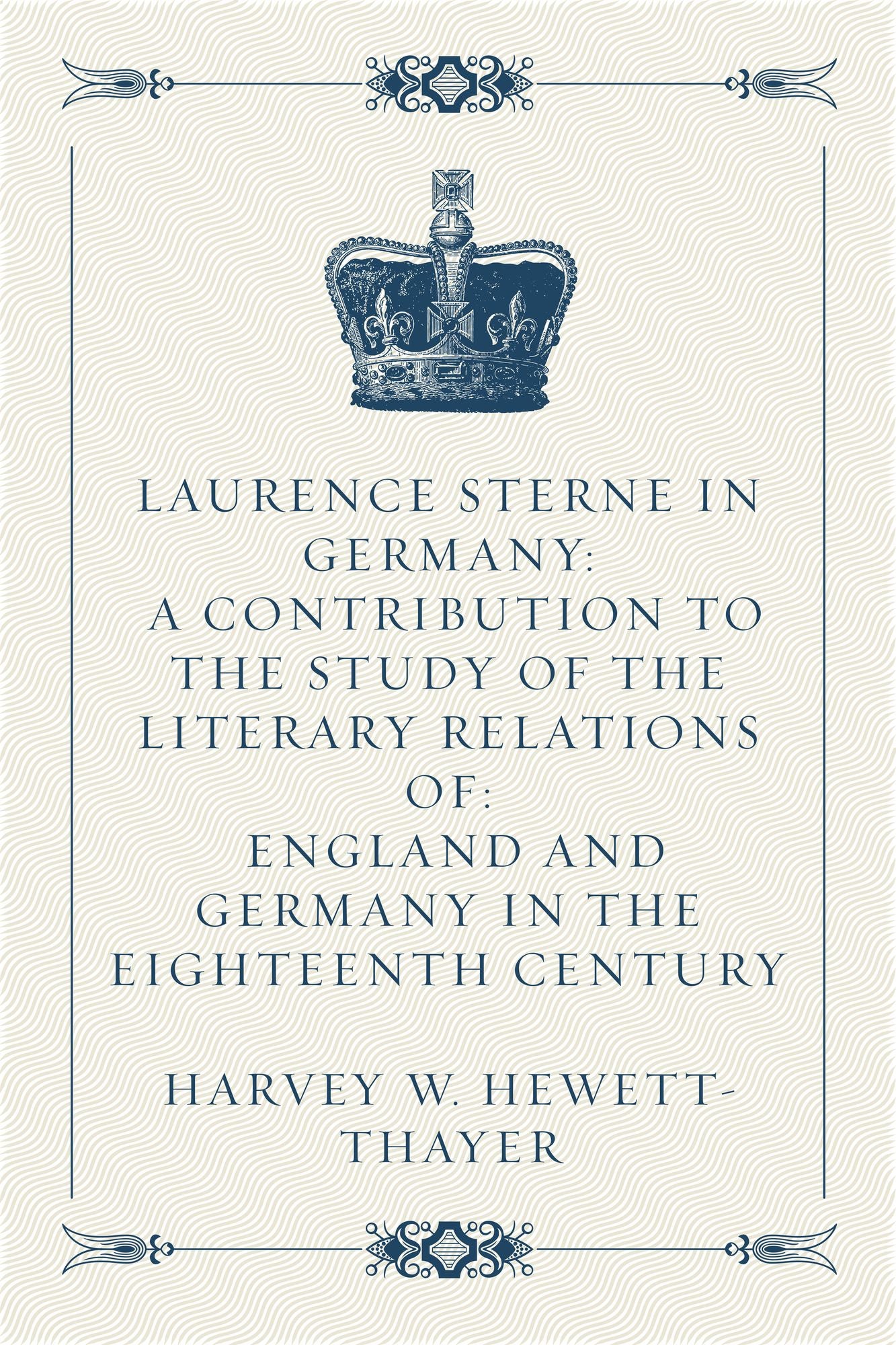 Laurence Sterne in Germany: A Contribution to the Study of the Literary Relations of: England and Germany in the Eighteenth Century