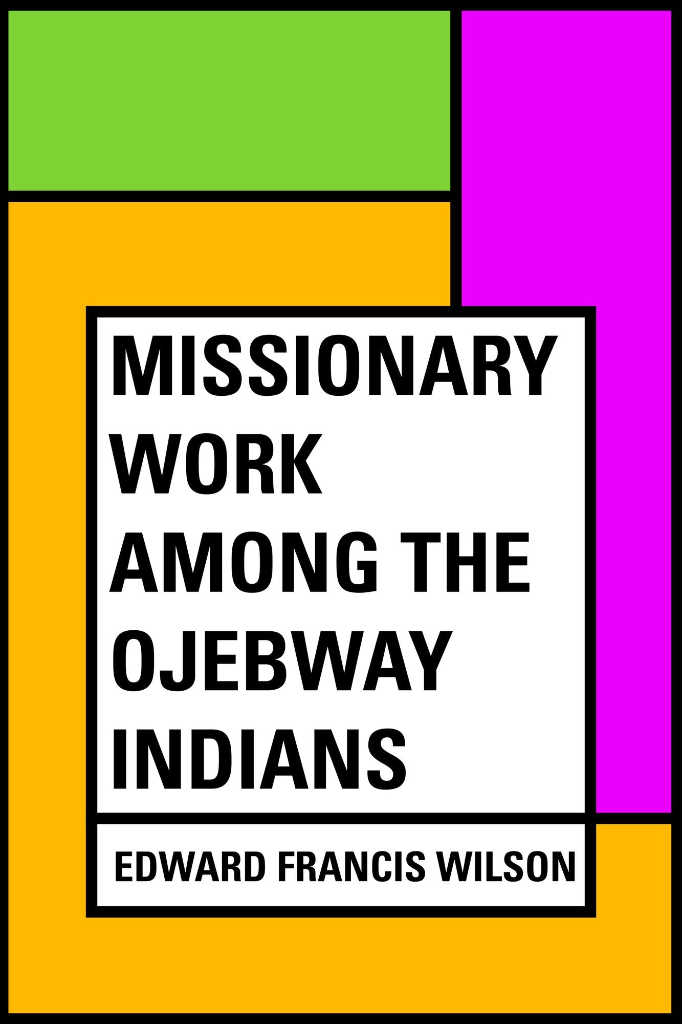 Missionary Work Among the Ojebway Indians