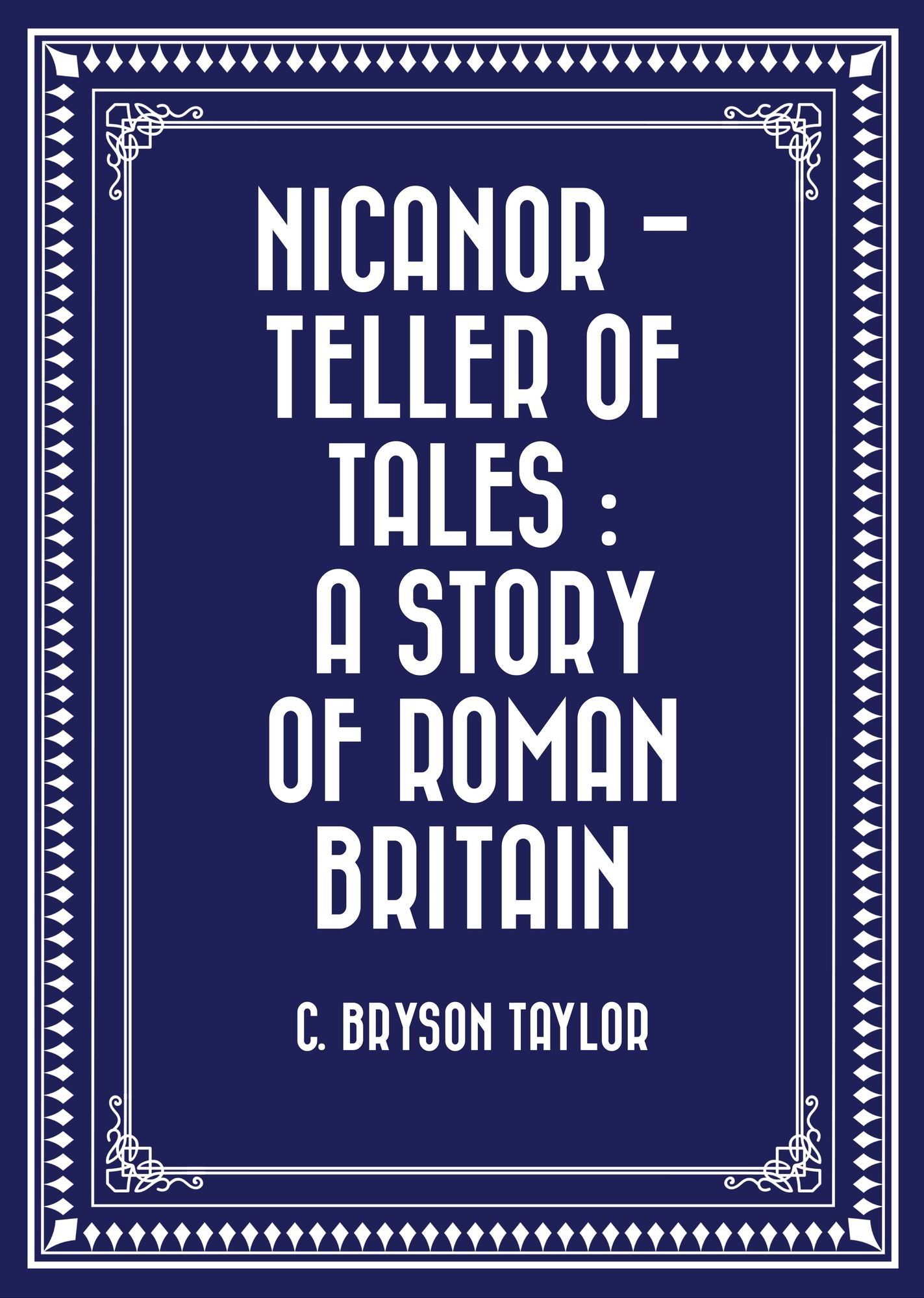 Nicanor - Teller of Tales : A Story of Roman Britain