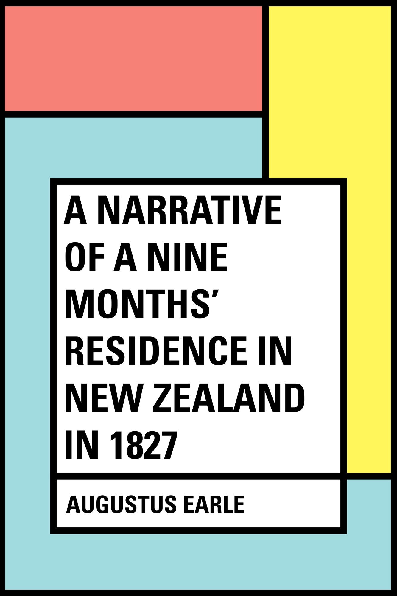 A Narrative of a Nine Months' Residence in New Zealand in 1827