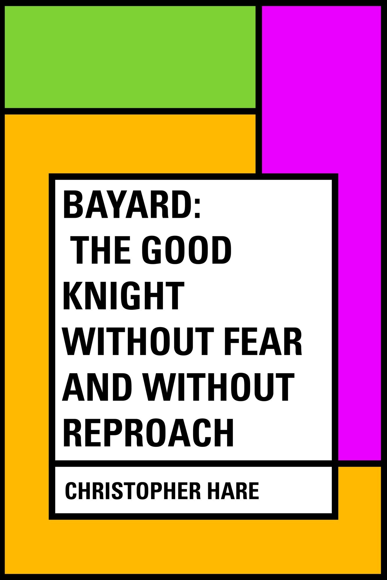 Bayard: the Good Knight Without Fear and Without Reproach