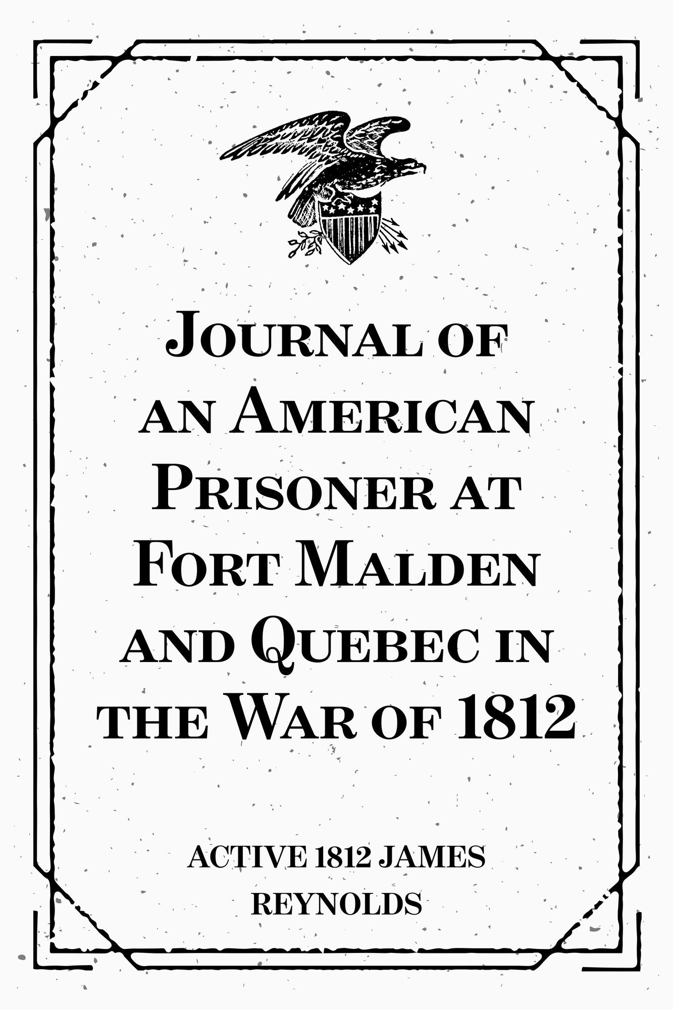 Journal of an American Prisoner at Fort Malden and Quebec in the War of 1812