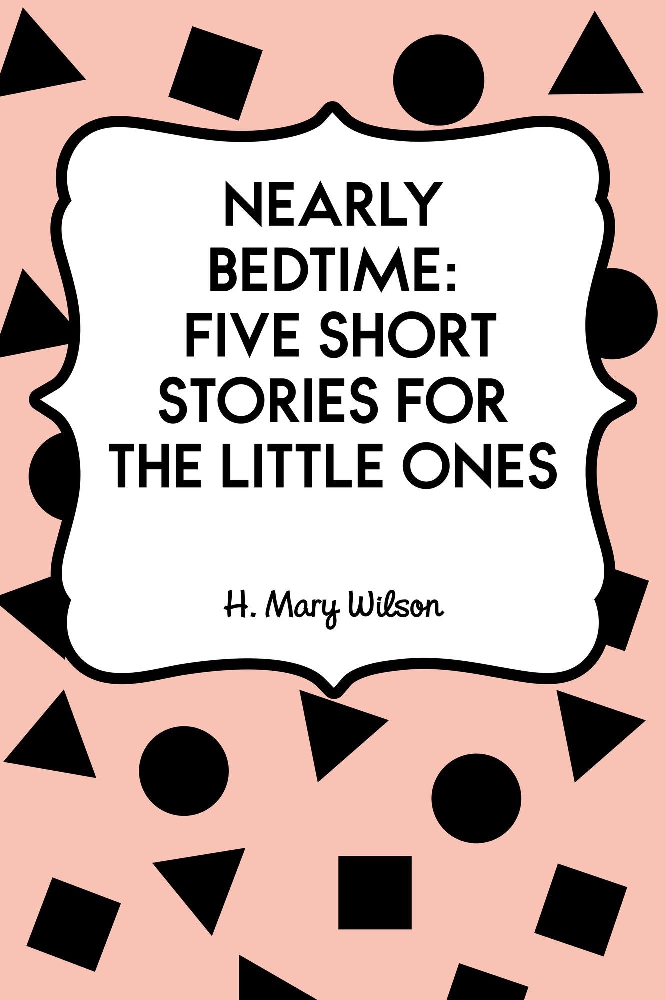 Nearly Bedtime: Five Short Stories for the Little Ones