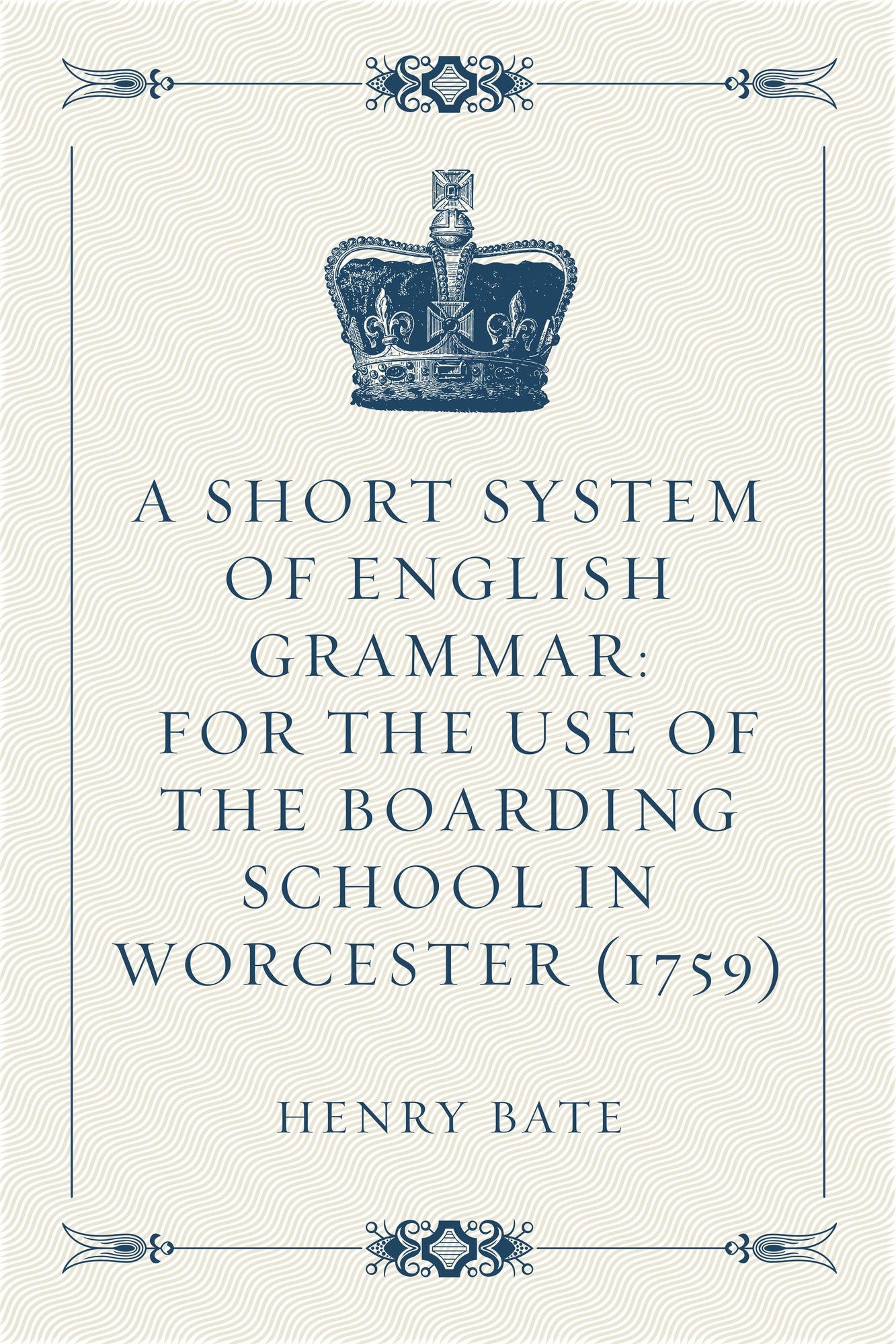 A Short System of English Grammar: For the Use of the Boarding School in Worcester (1759)