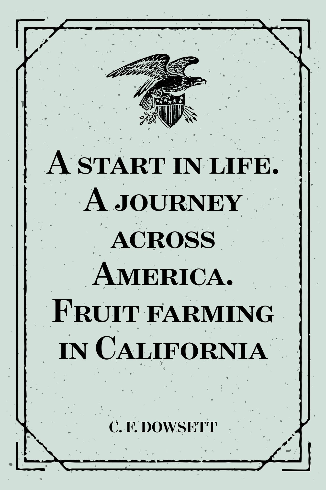 A start in life. A journey across America. Fruit farming in California