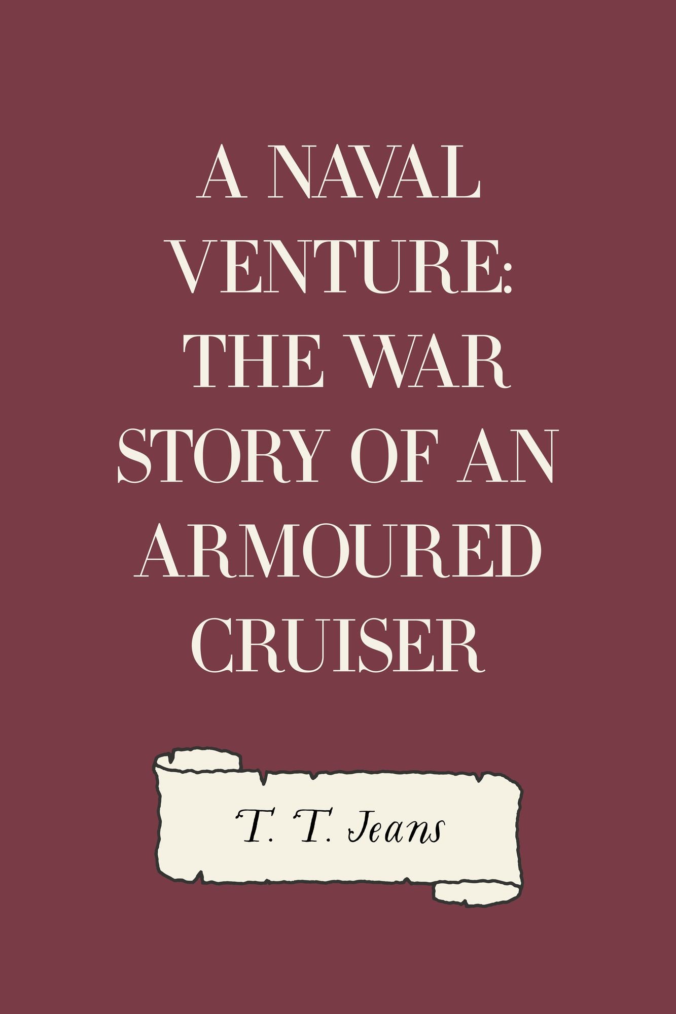 A Naval Venture: The War Story of an Armoured Cruiser