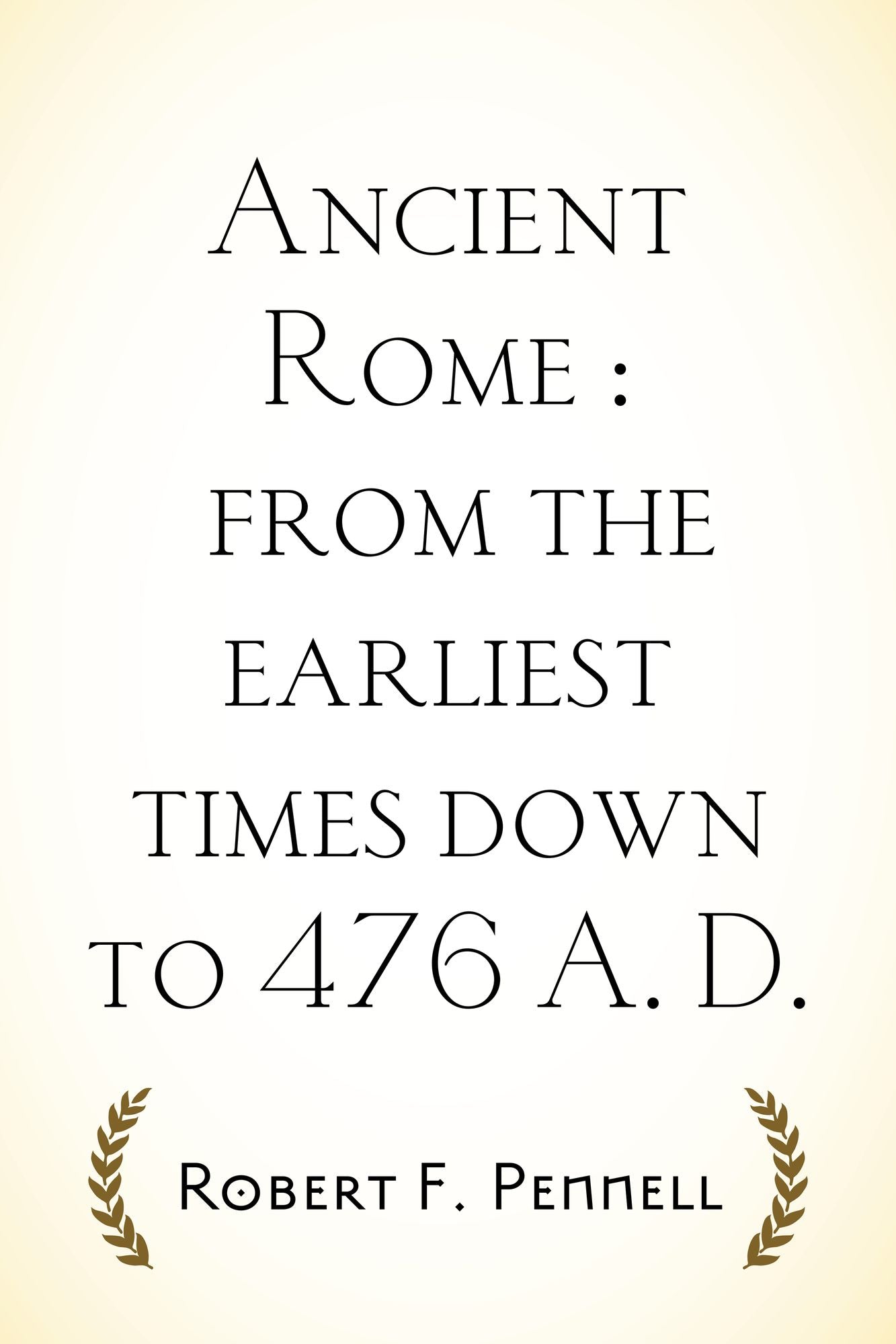 Ancient Rome : from the earliest times down to 476 A. D.