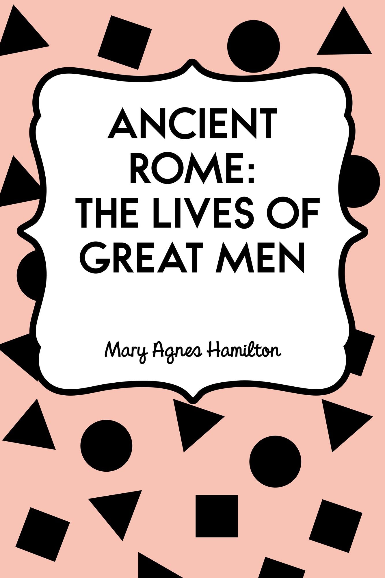 Ancient Rome: The Lives of Great Men