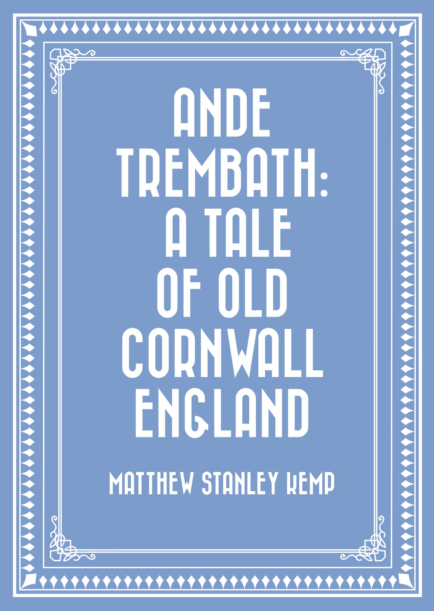 Ande Trembath: A Tale of Old Cornwall England