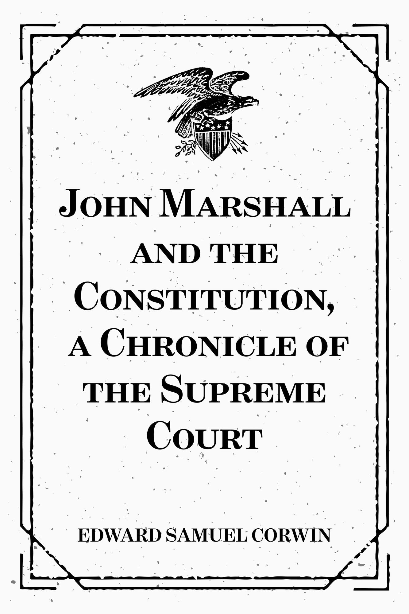 John Marshall and the Constitution, a Chronicle of the Supreme Court