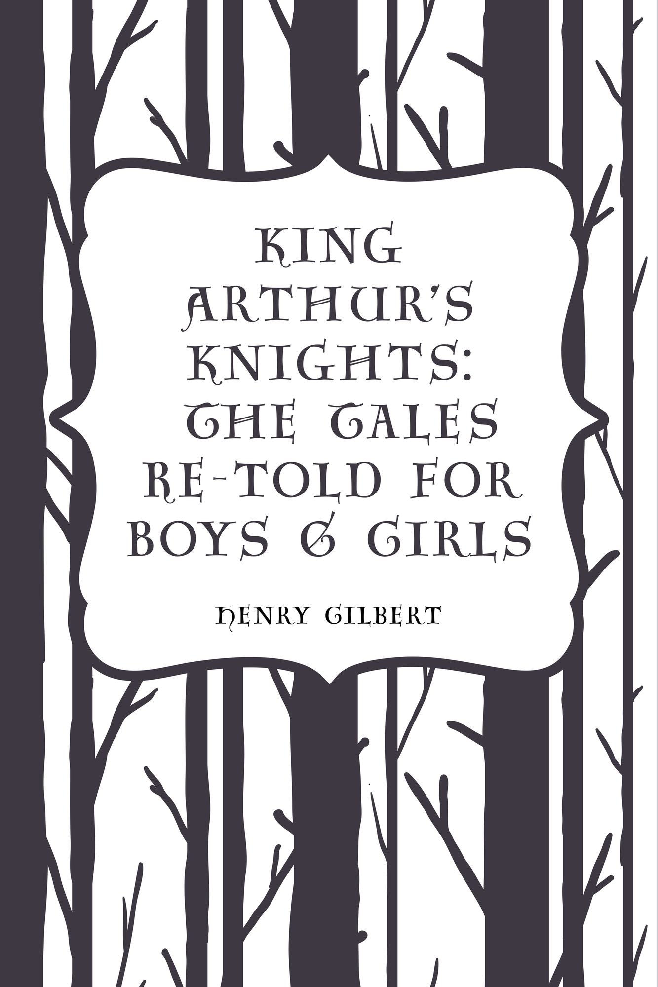 King Arthur's Knights: The Tales Re-told for Boys & Girls