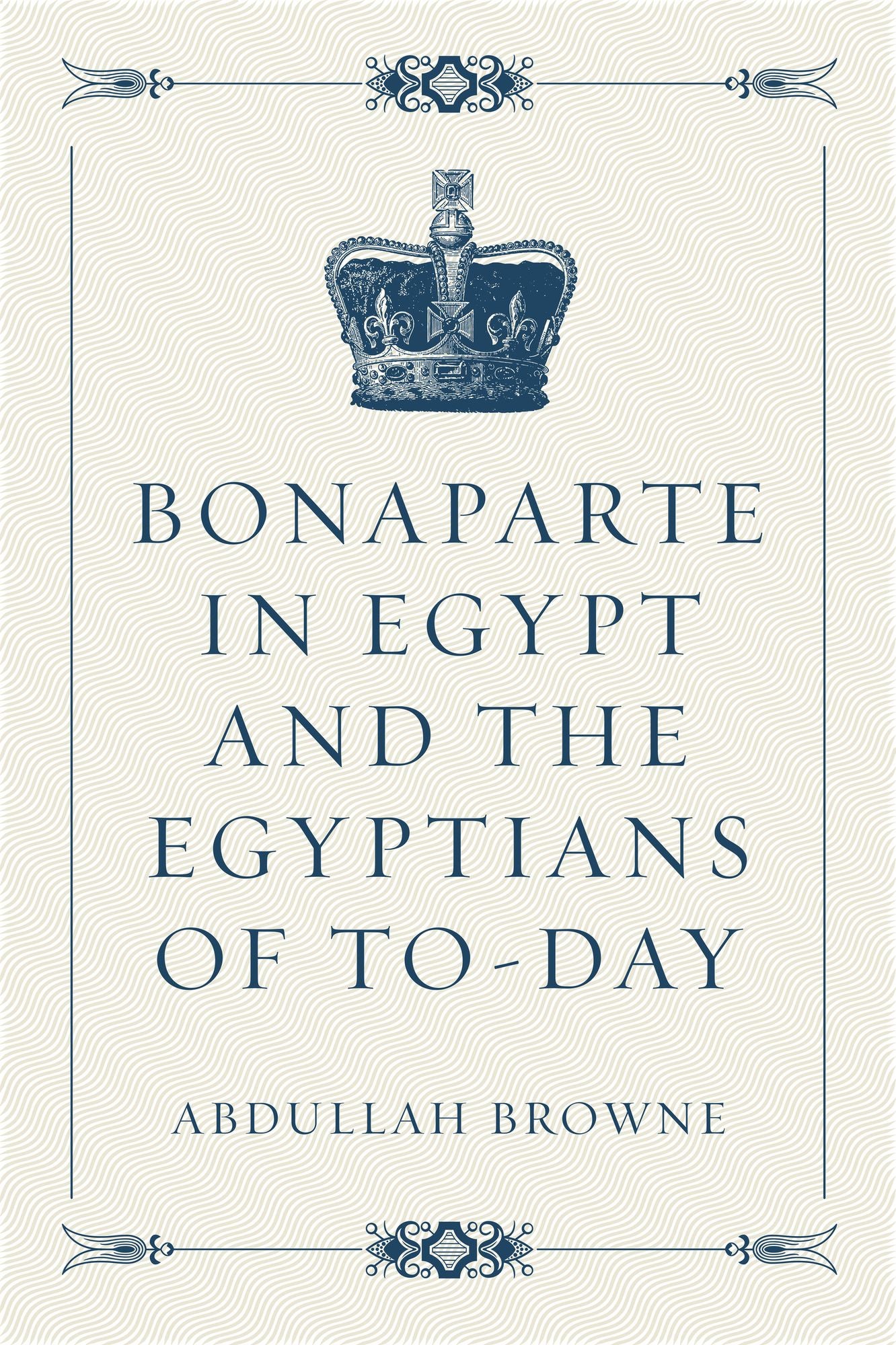 Bonaparte in Egypt and the Egyptians of To-day