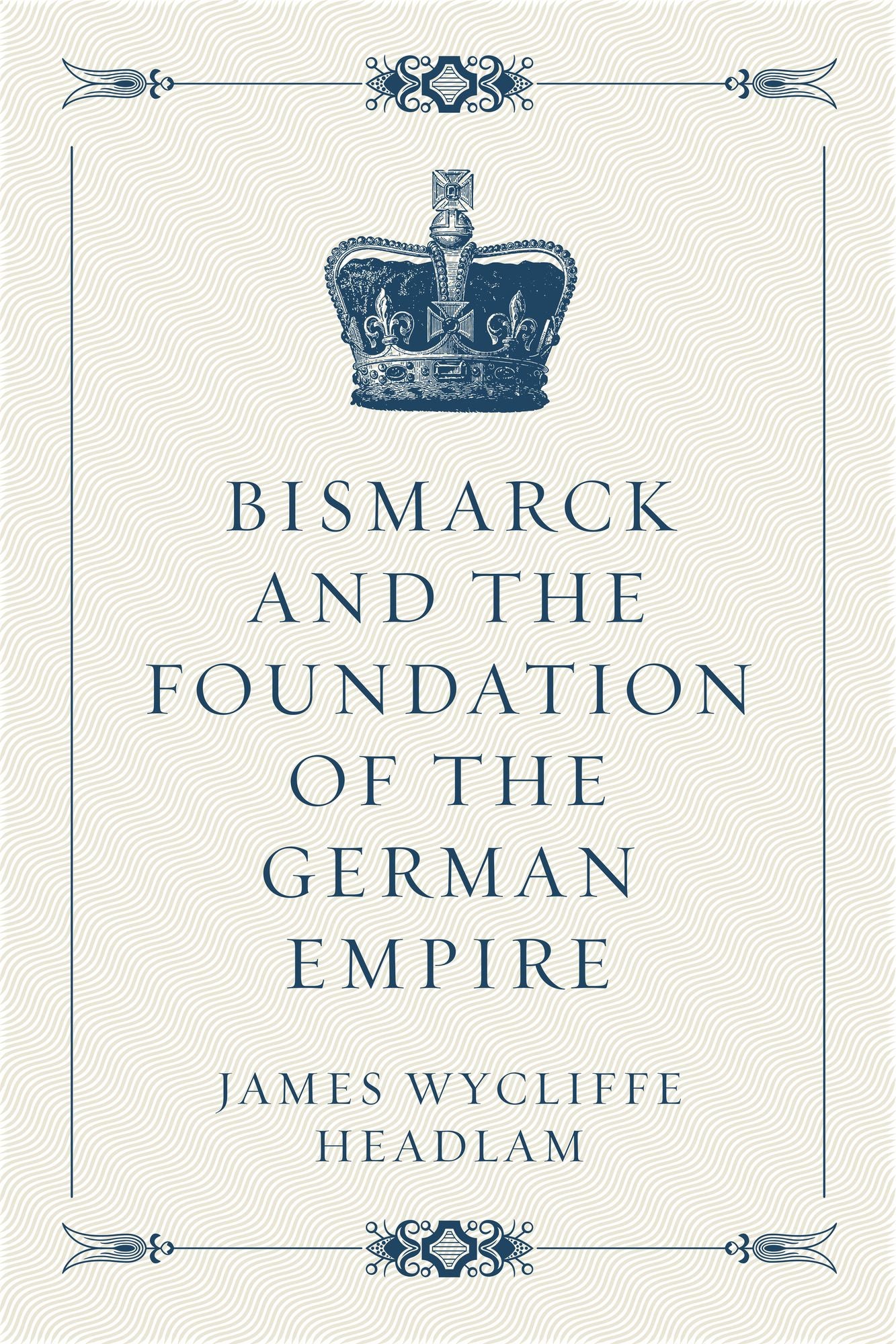 Bismarck and the Foundation of the German Empire