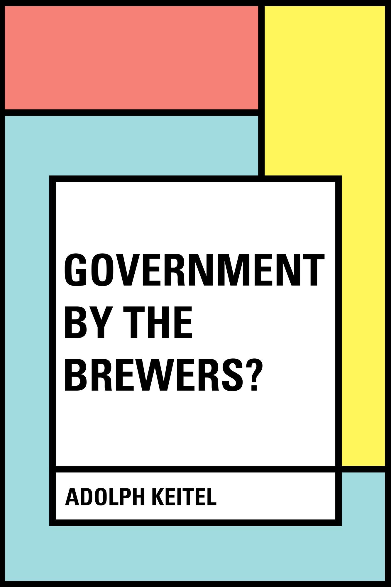Government By the Brewers?