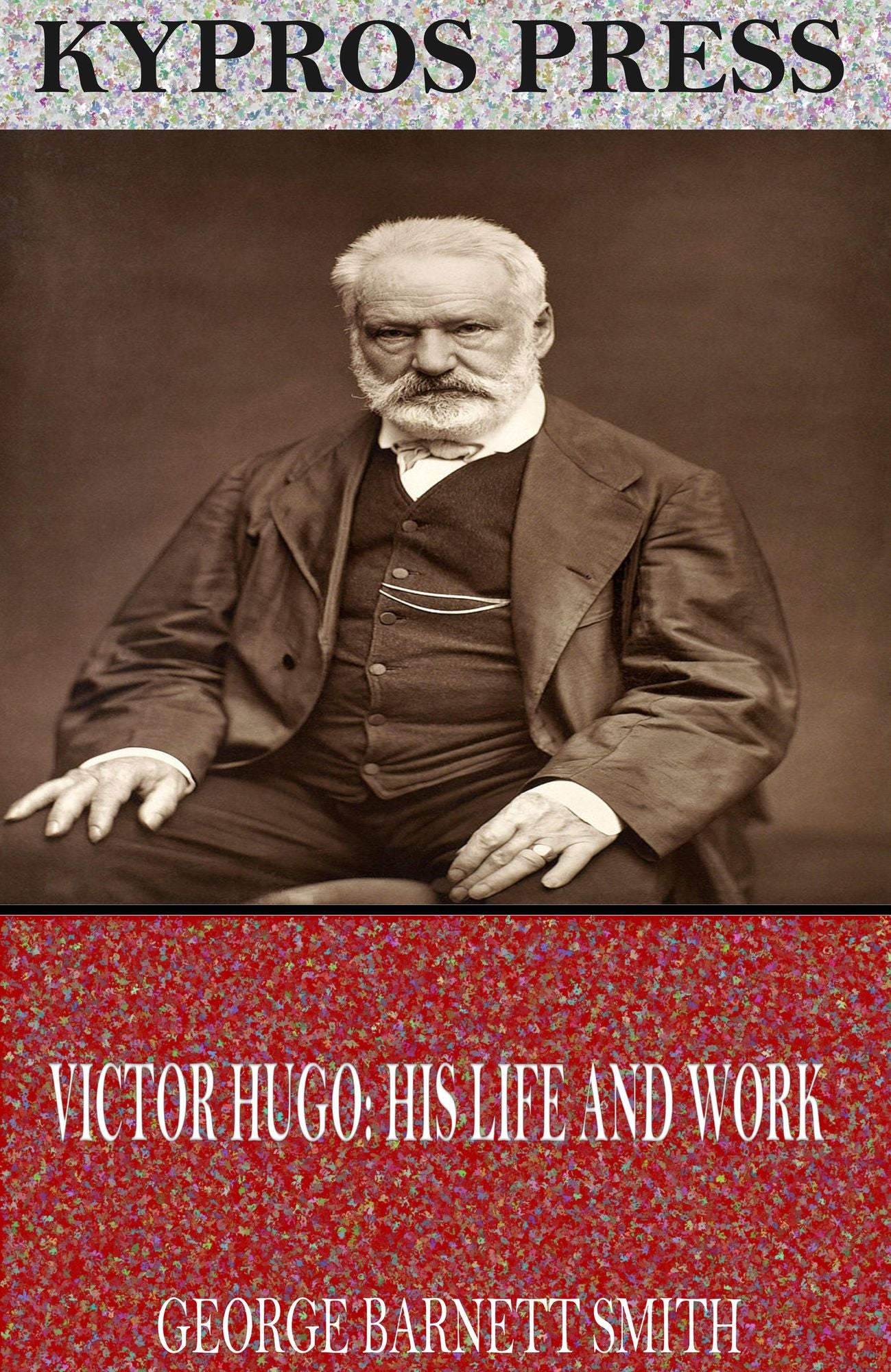 Victor Hugo: His Life and Work