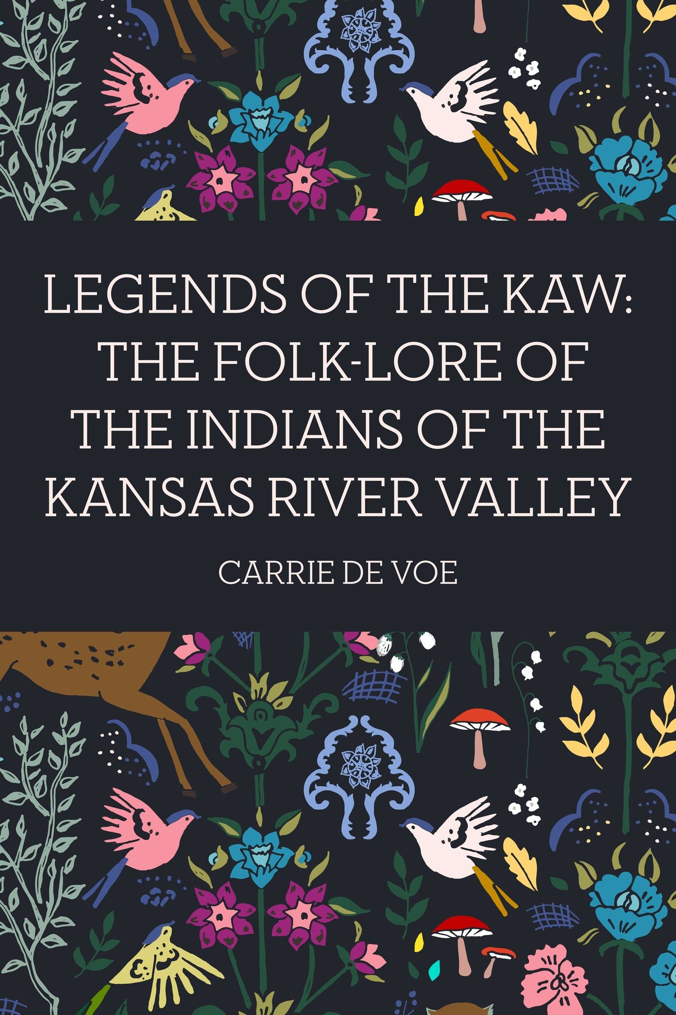 Legends of The Kaw: The Folk-Lore of the Indians of the Kansas River Valley