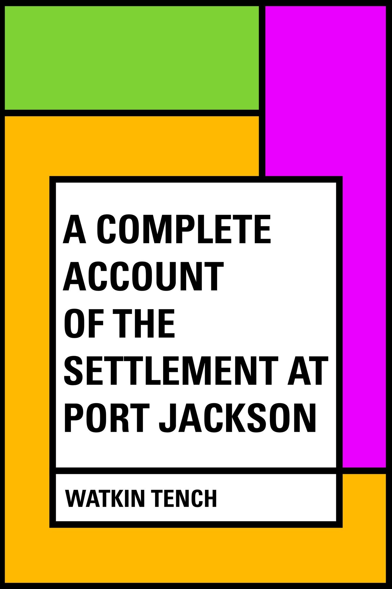 A Complete Account of the Settlement at Port Jackson