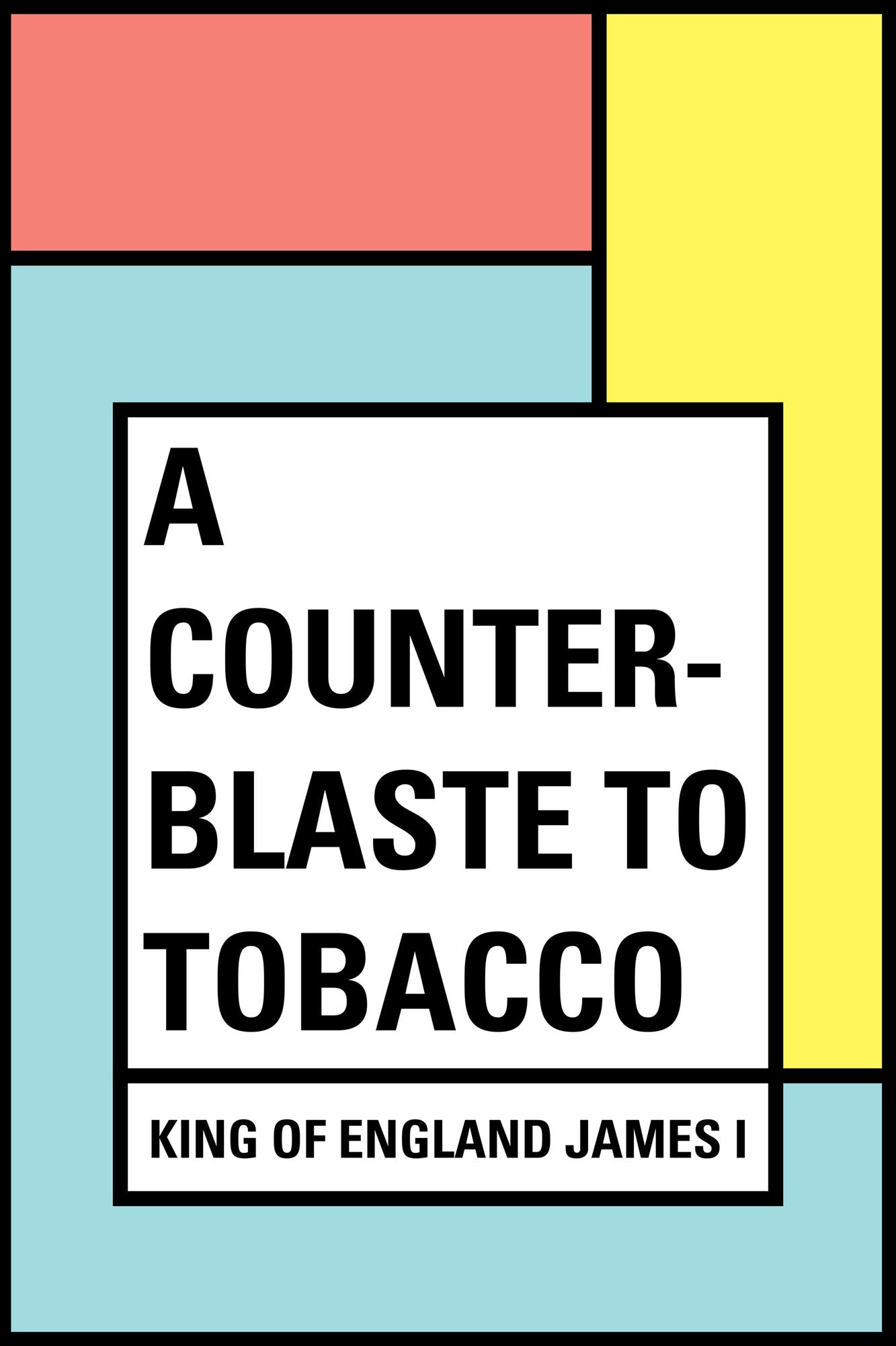 A Counter-Blaste to Tobacco