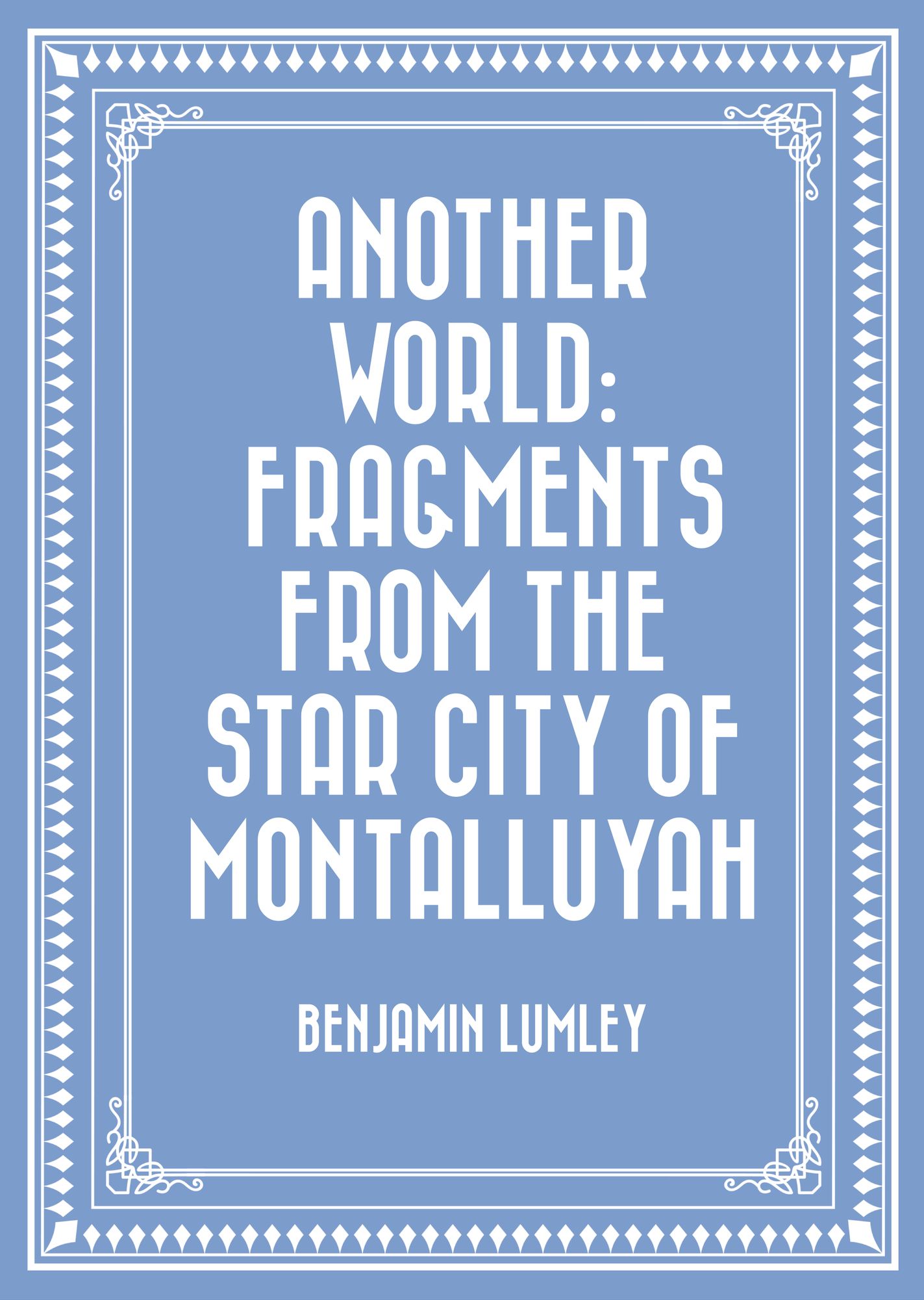 Another World: Fragments from the Star City of Montalluyah