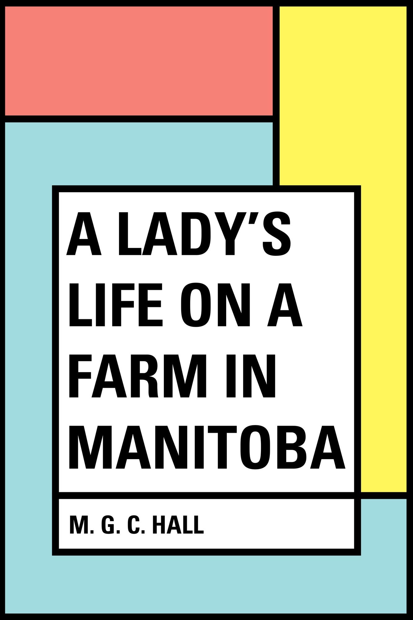 A Lady's Life on a Farm in Manitoba