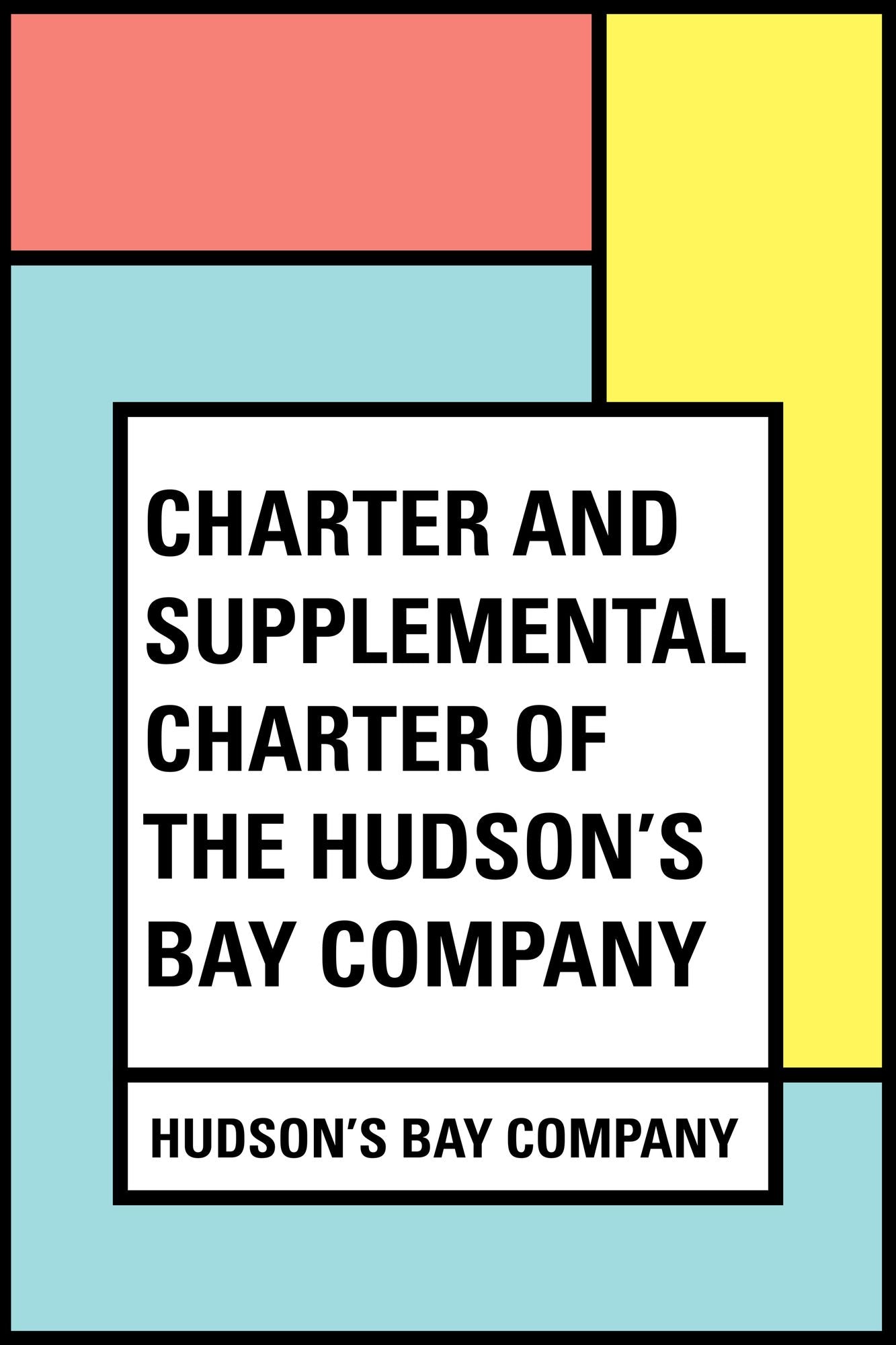Charter and Supplemental Charter of the Hudson's Bay Company