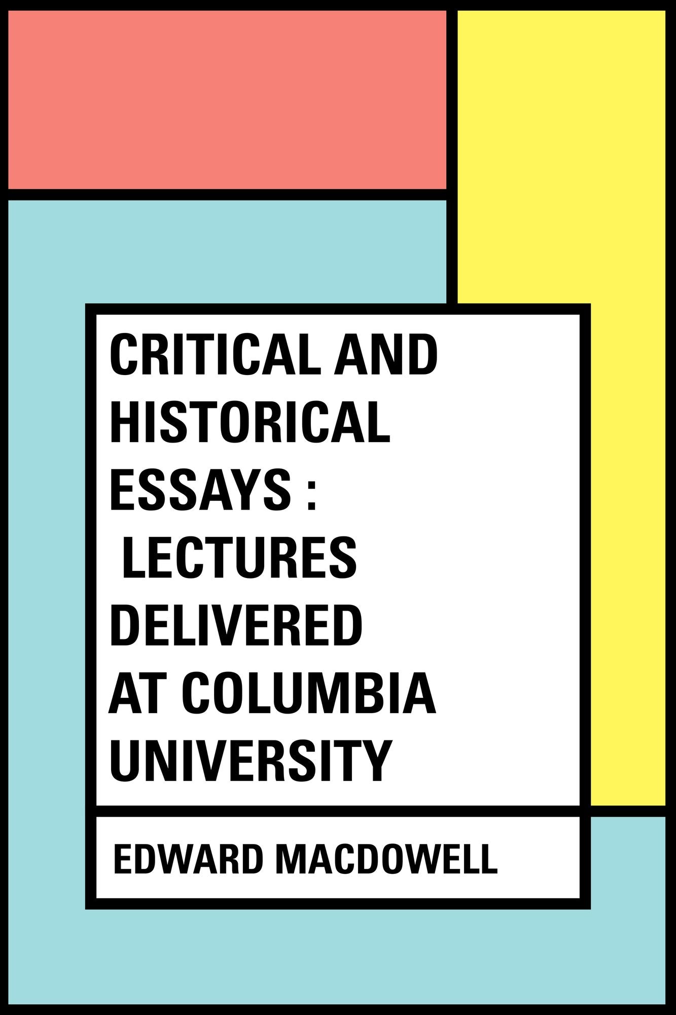 Critical and Historical Essays : Lectures delivered at Columbia University