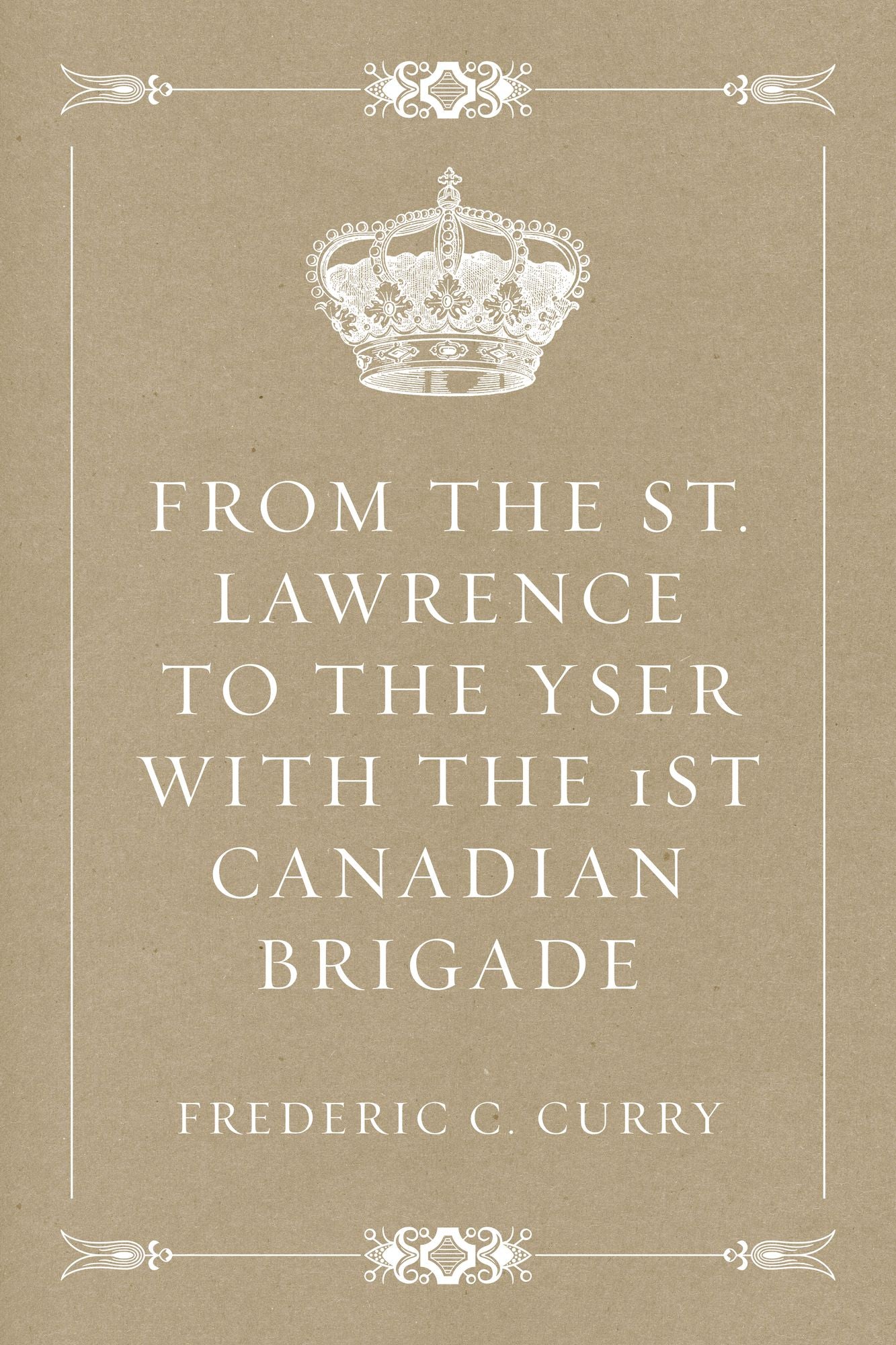 From the St. Lawrence to the Yser with the 1st Canadian brigade