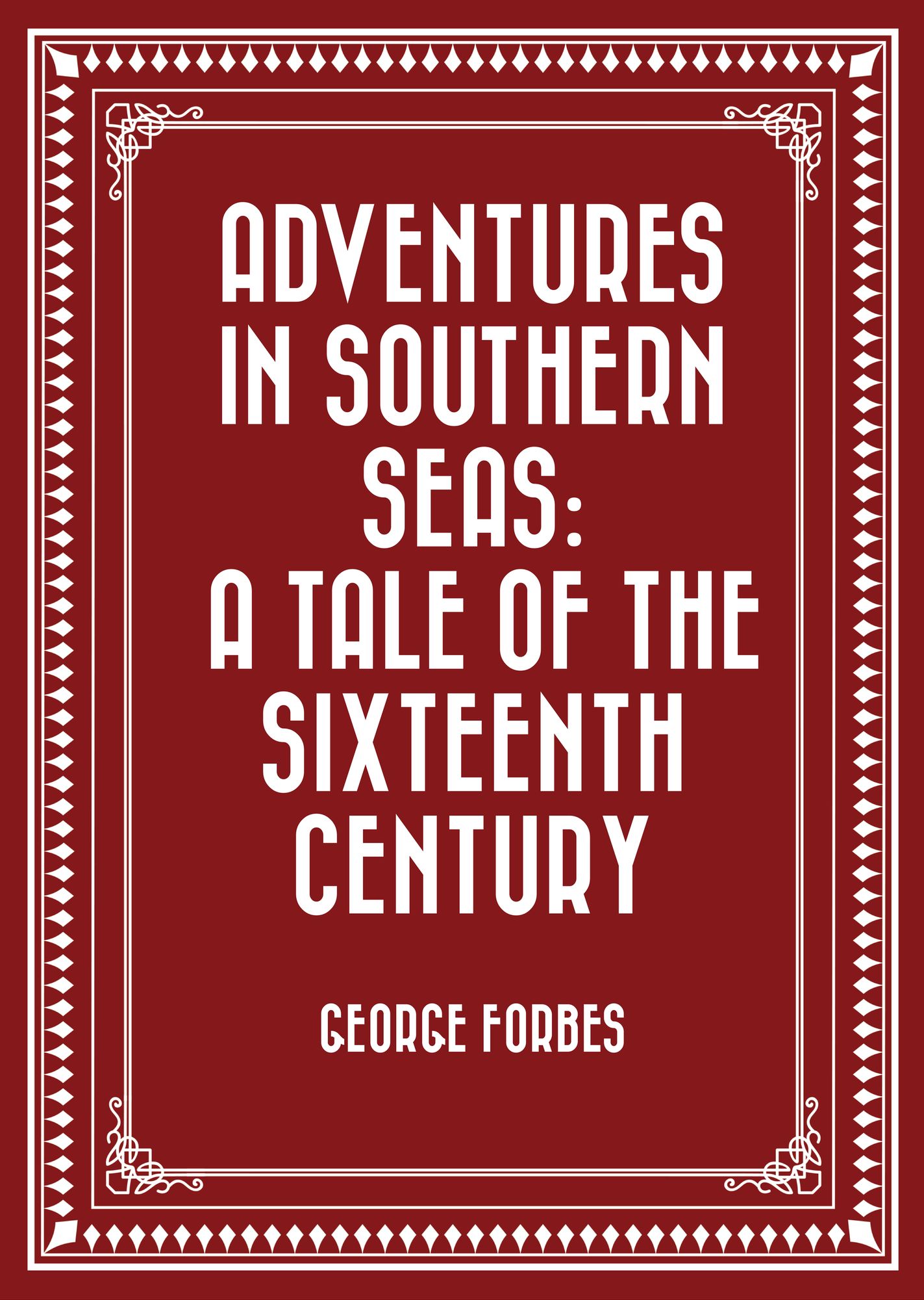 Adventures in Southern Seas: A Tale of the Sixteenth Century