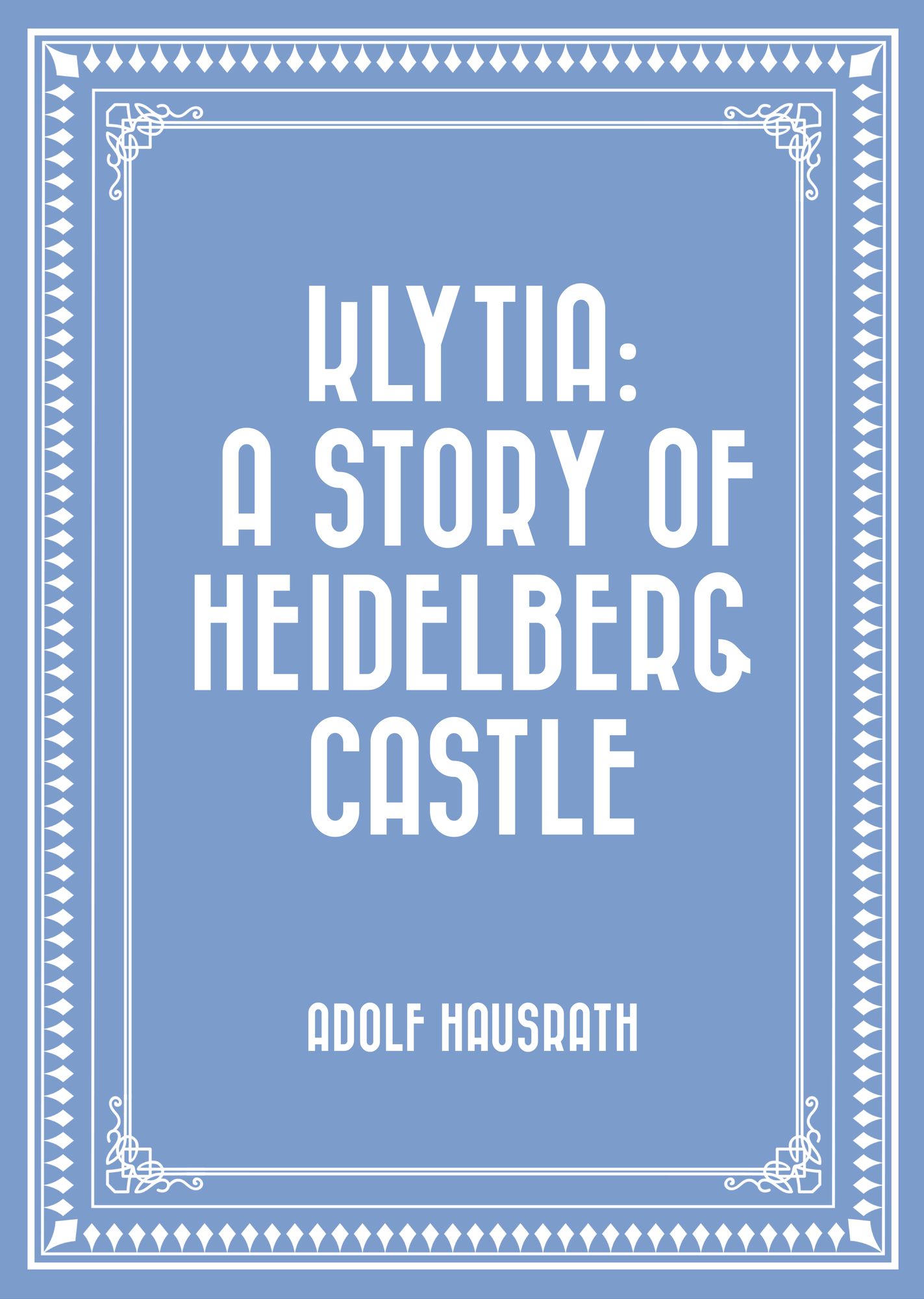 Klytia: A Story of Heidelberg Castle