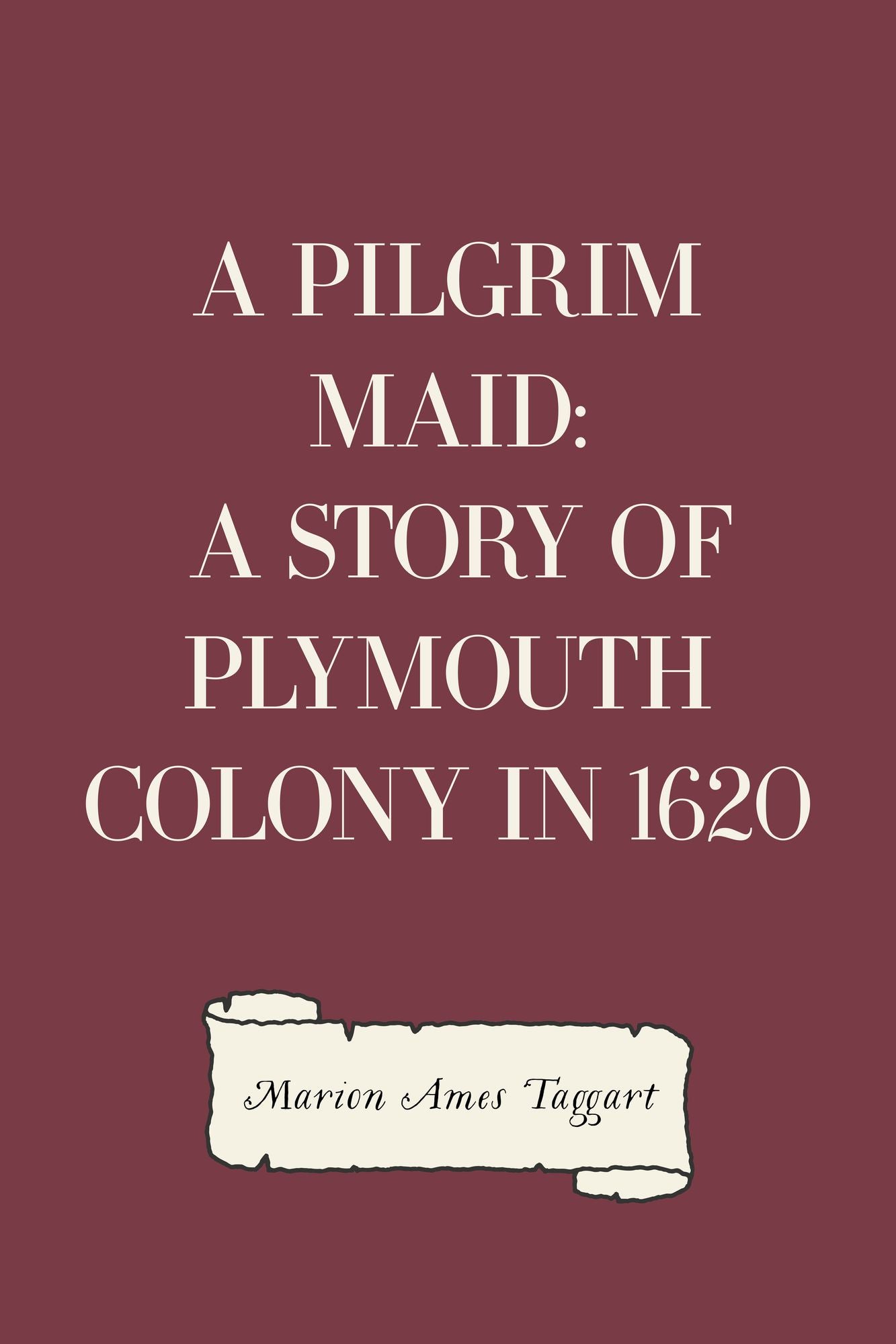 A Pilgrim Maid: A Story of Plymouth Colony in 1620