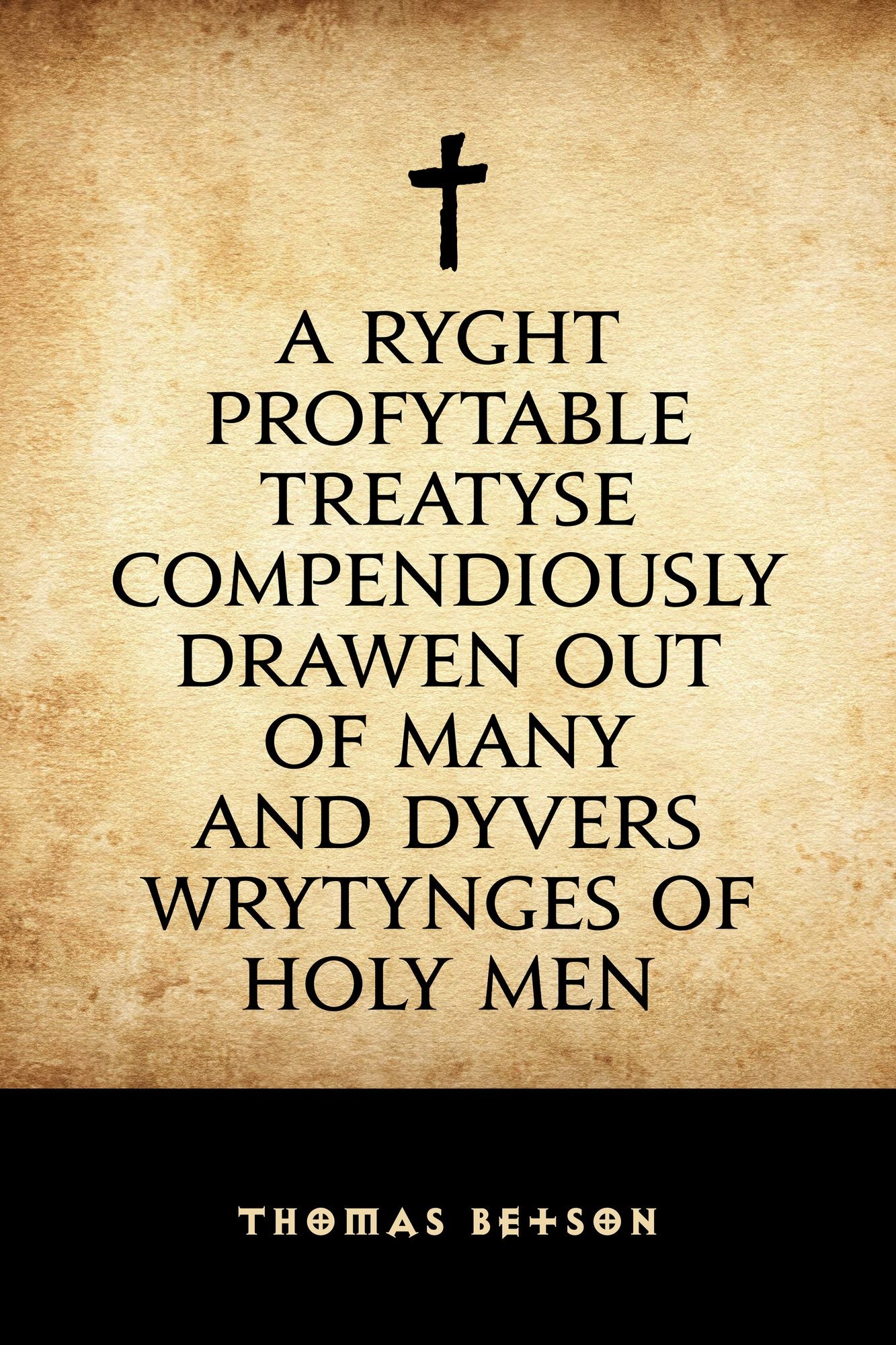 A Ryght Profytable Treatyse Compendiously Drawen Out Of Many and Dyvers Wrytynges Of Holy Men