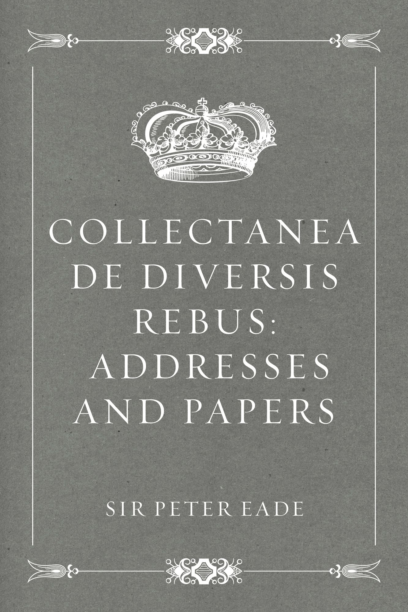 Collectanea de Diversis Rebus: Addresses and Papers