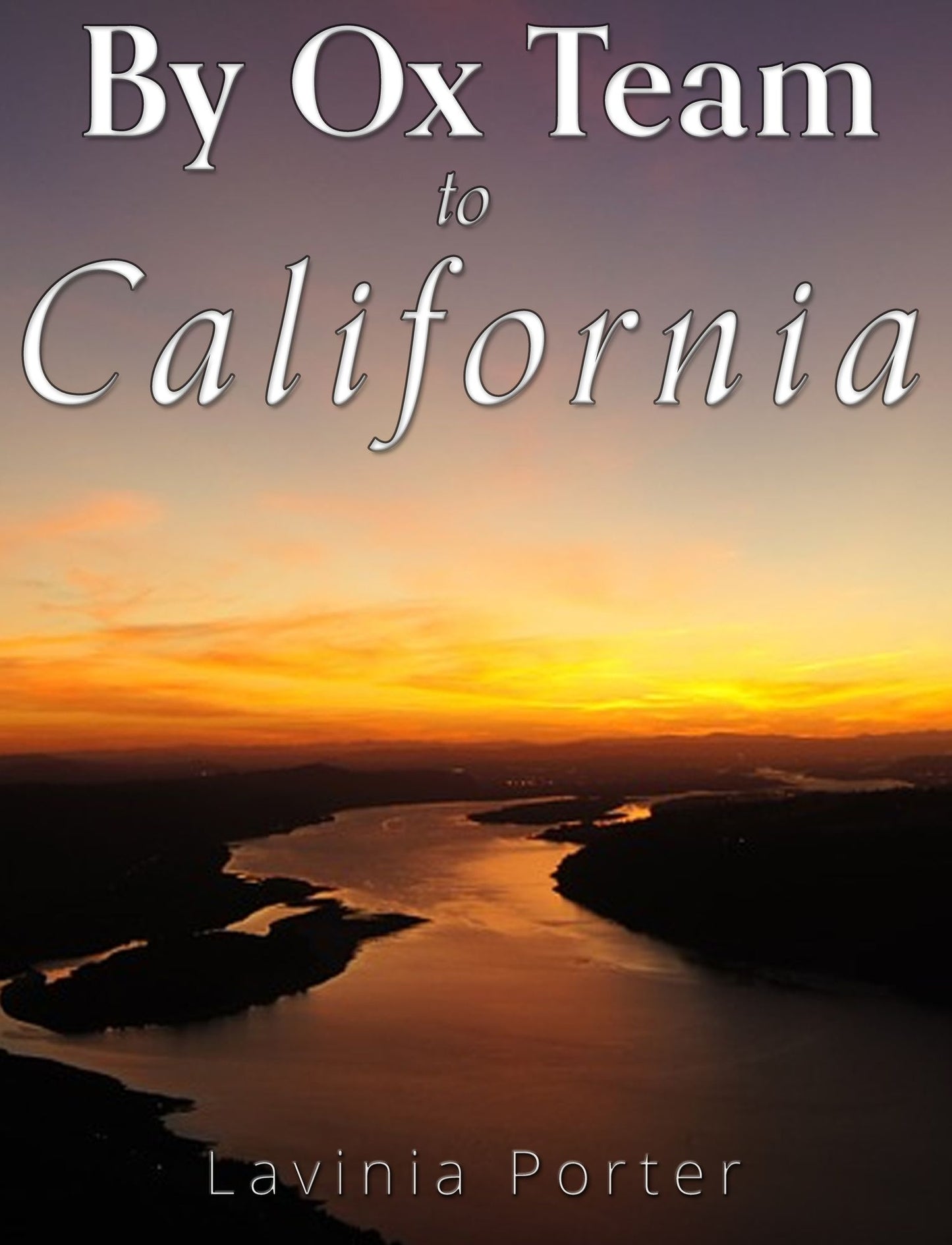 By Ox Team to California: A Narrative of Crossing the Plains in 1860