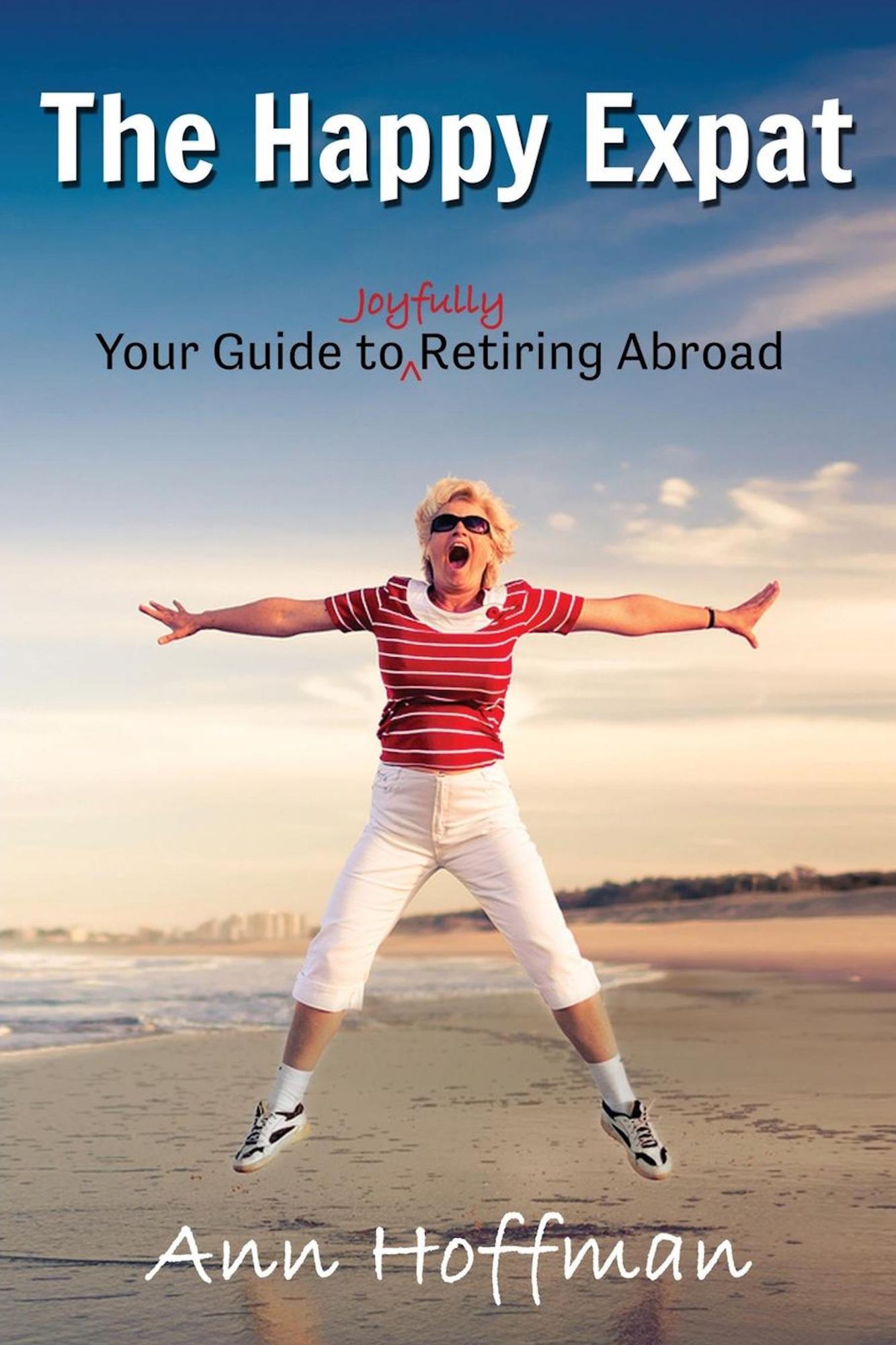 The Happy Expat: Your Guide to Joyfully Retiring Abroad