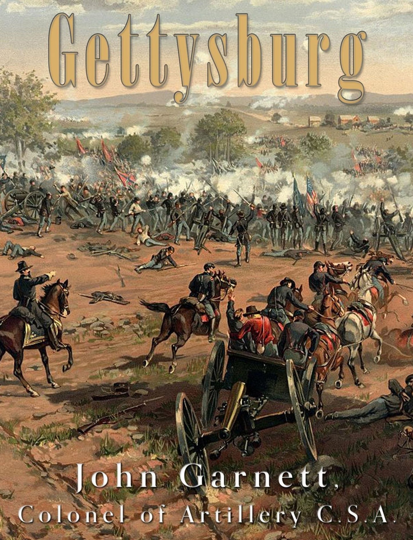 Gettysburg: A Complete Historical Narrative of the Battle of Gettysburg, and the Campaign Preceding It