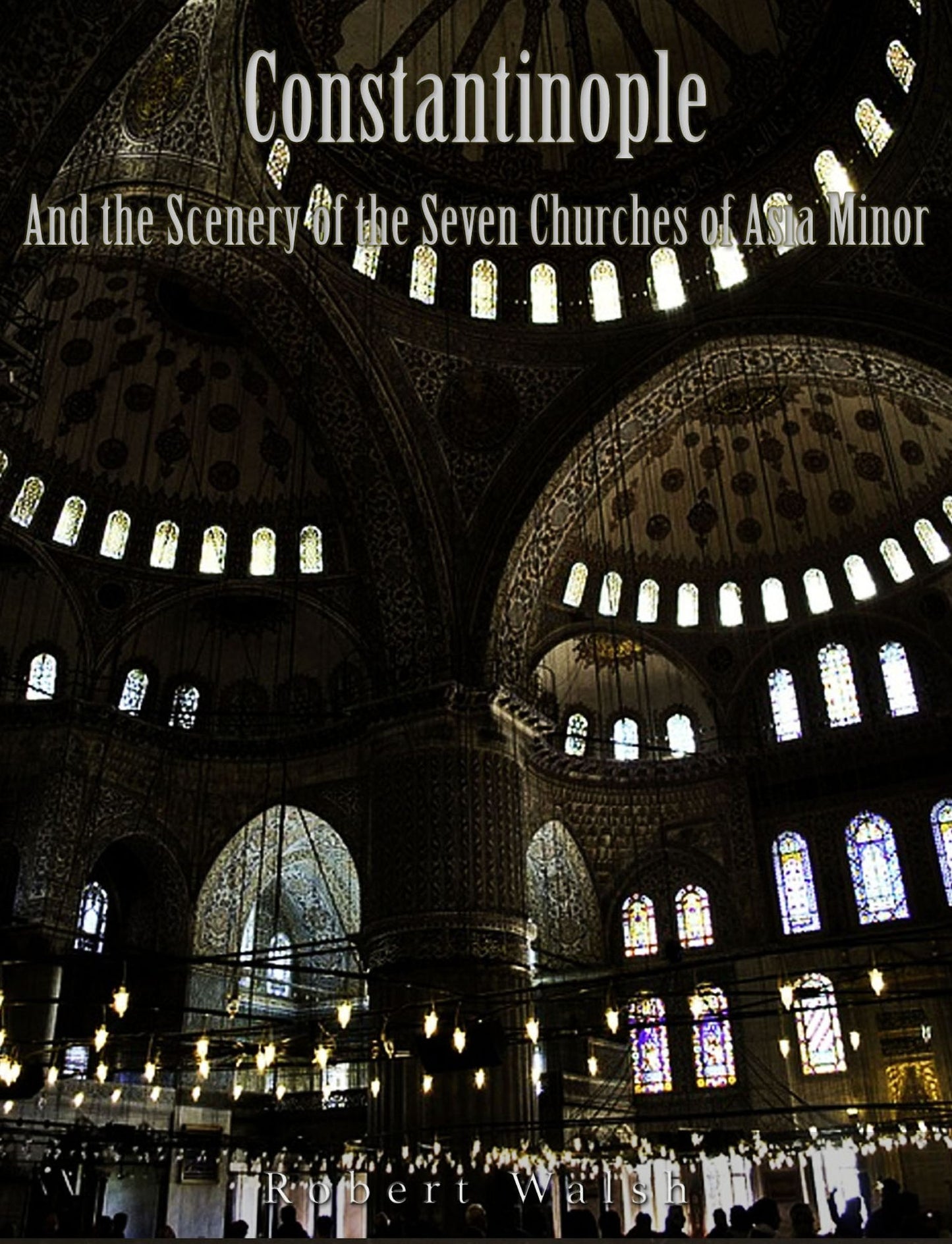 Constantinople and the Scenery of the Seven Churches of Asia Minor (Illustrated)