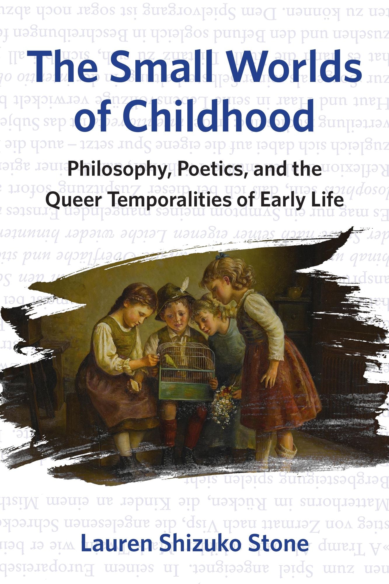 The Small Worlds of Childhood: Philosophy, Poetics, and the Queer Temporalities of Early Life