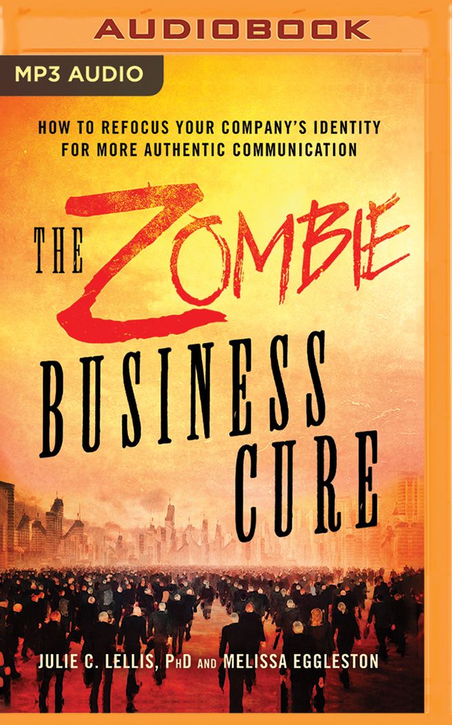 The Zombie Business Cure: How to Refocus Your Company's Identity for More Authentic Communication