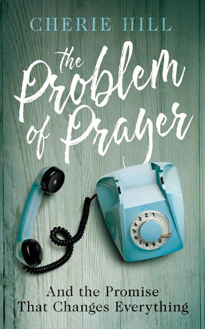 The Problem of Prayer: And The Promise That Changes Everything