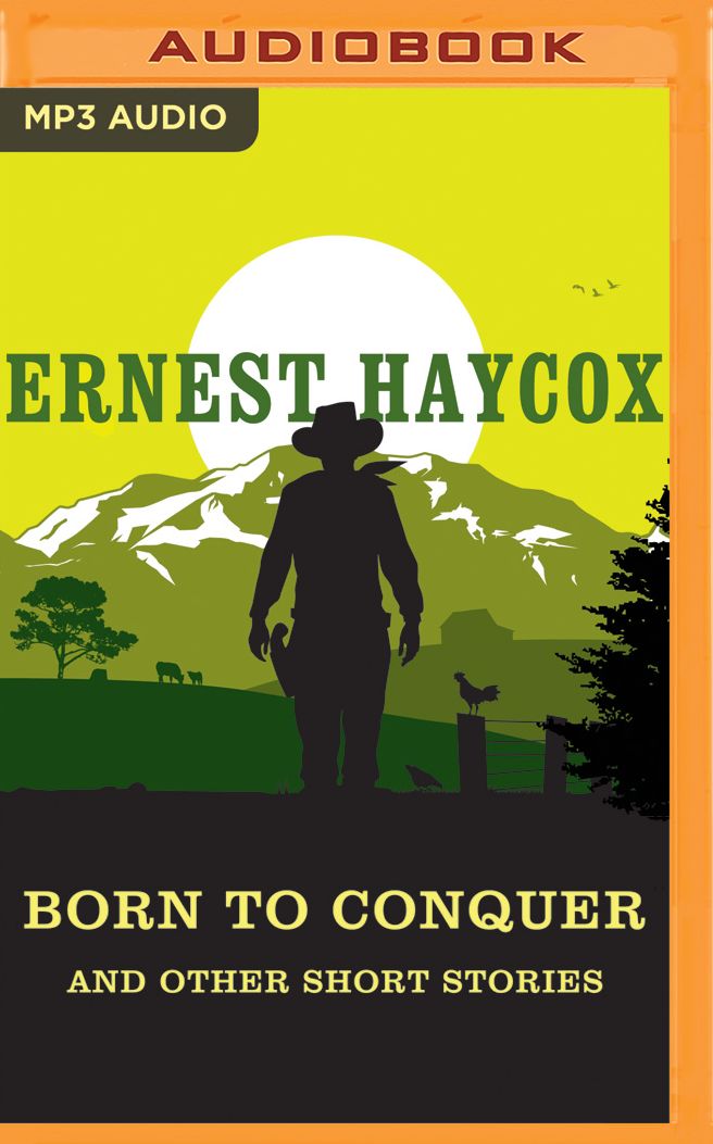 Born to Conquer and Other Short Stories: Born to Conquer, Clouds on the Circle P, An Evening's Entertainment, Ride the River, The Stranger
