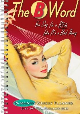 2018 B Word, The: You Say Im A Bitch Like Its A Bad Thing Engagement Calendar