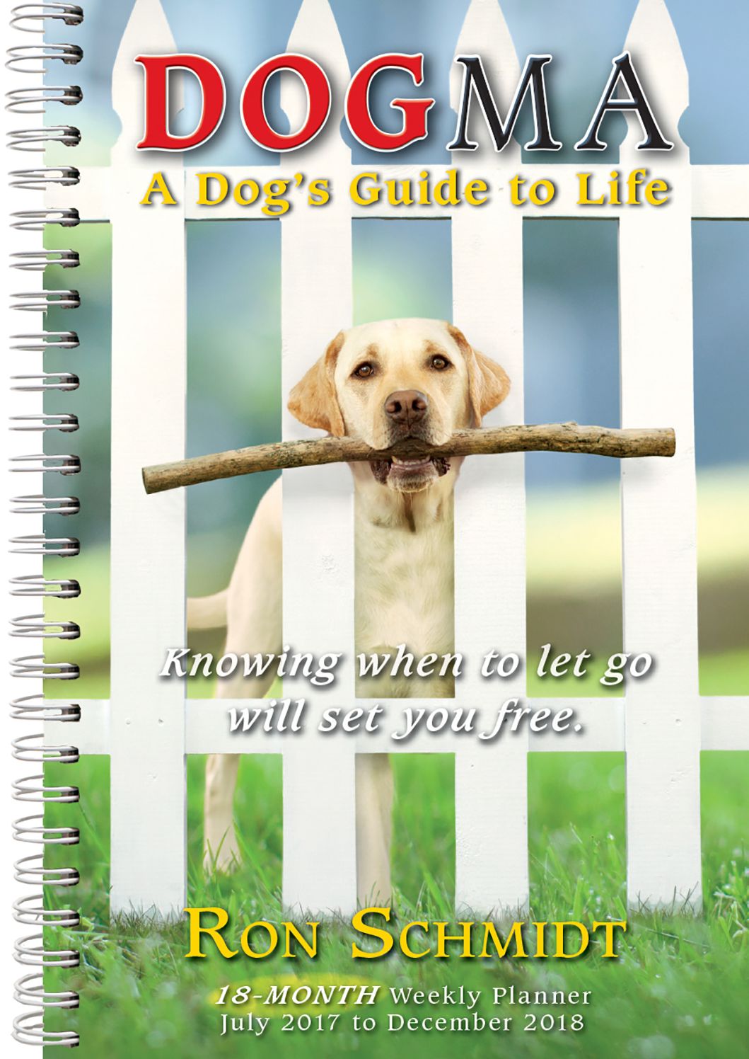 2018 Dogma: A Dogs Guide To Life Ron Schmidt Engagement Calendar