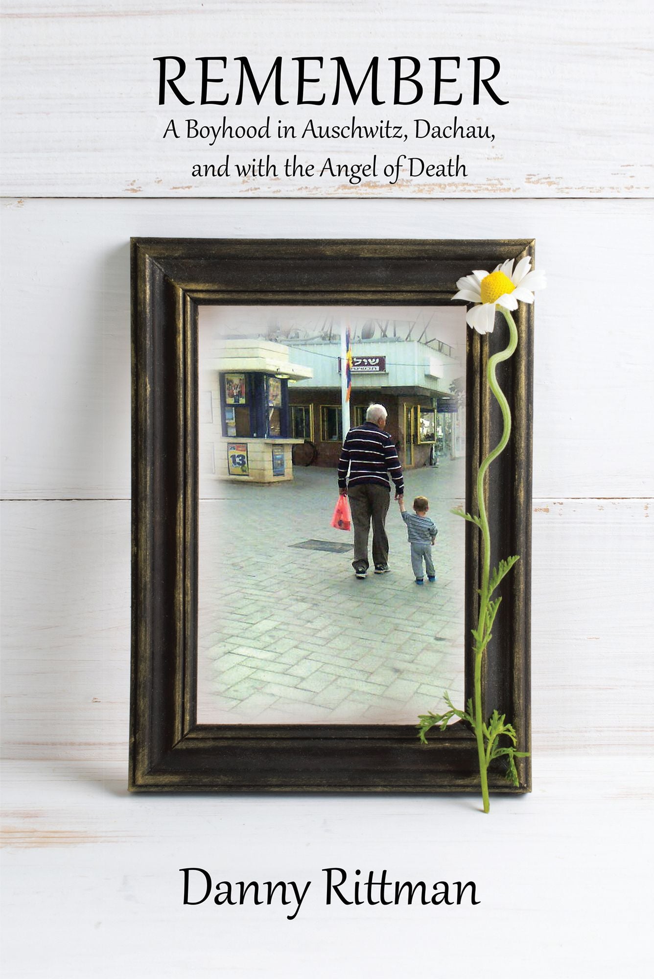 Remember: A Boyhood in Auschwitz, Dachau, and with the Angel of Death