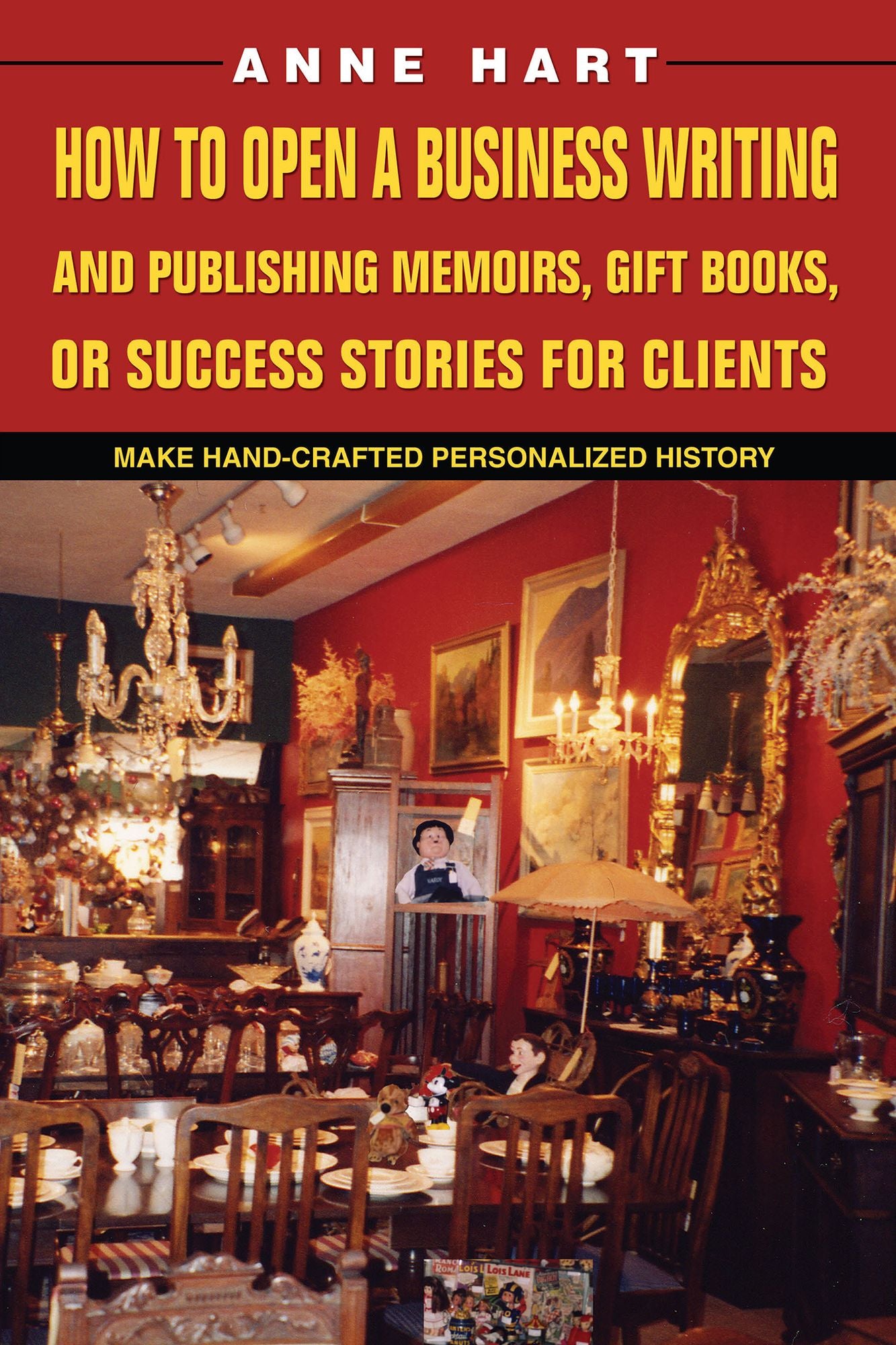 How to Open a Business Writing and Publishing Memoirs, Gift Books, or Success Stories for Clients: Make Hand-Crafted Personalized History